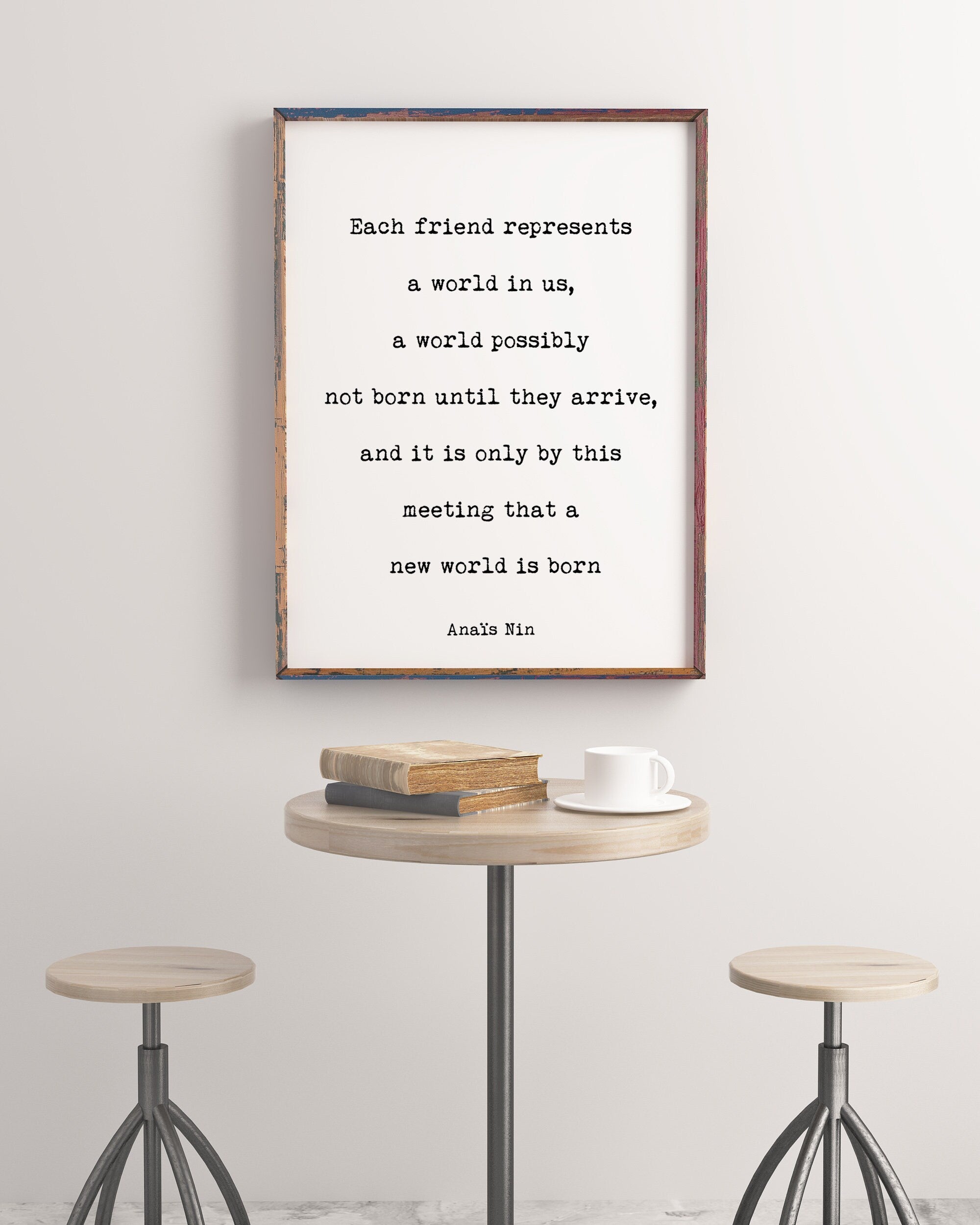 Anais Nin, Each friend Represents A World In Us Friendship Quote Print in Black & White for Home Wall Decor Unframed or Framed Art