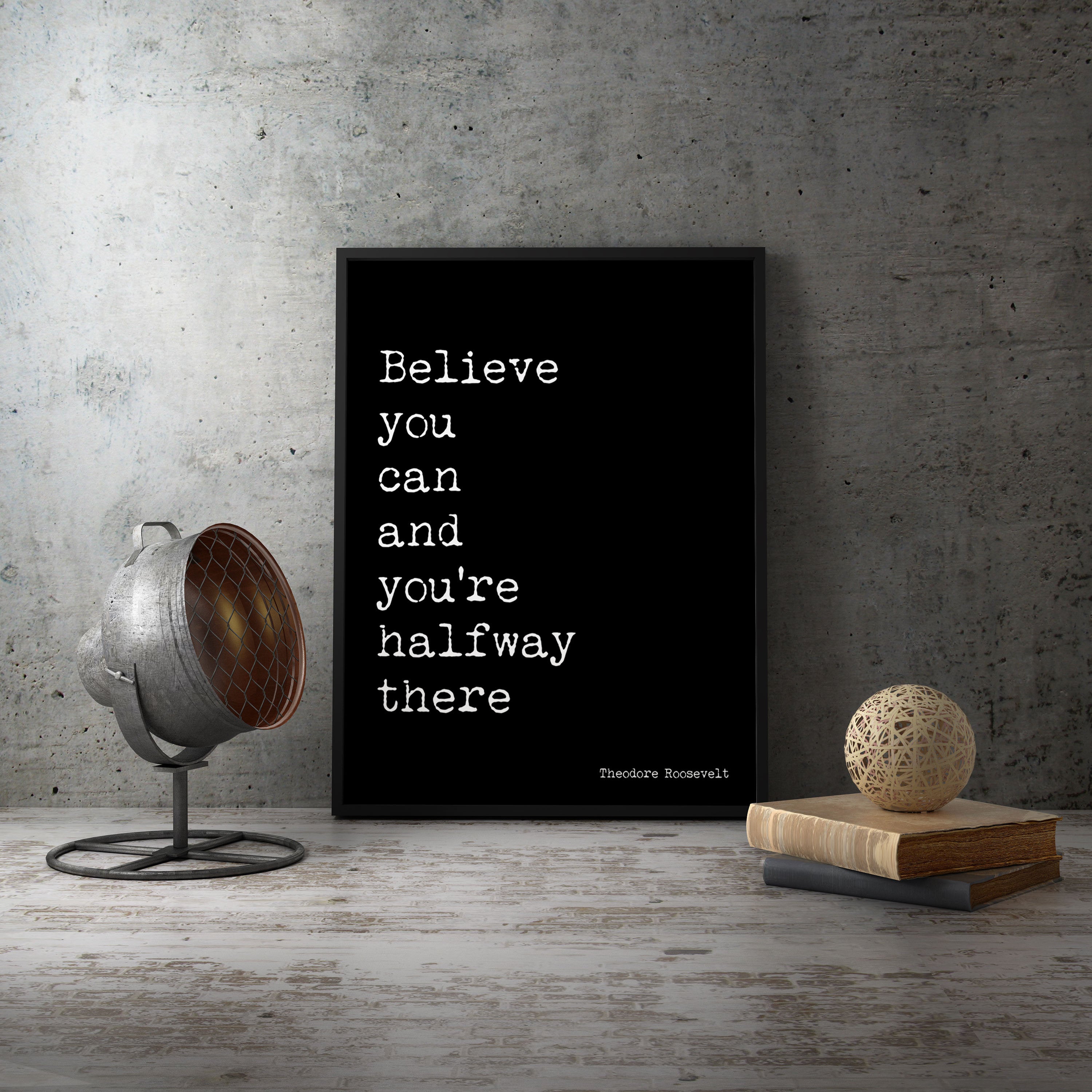 Theodore Roosevelt Inspirational Quote Print, Believe You Can Life Quote Modern Minimalist Art in Black & White Unframed - BookQuoteDecor