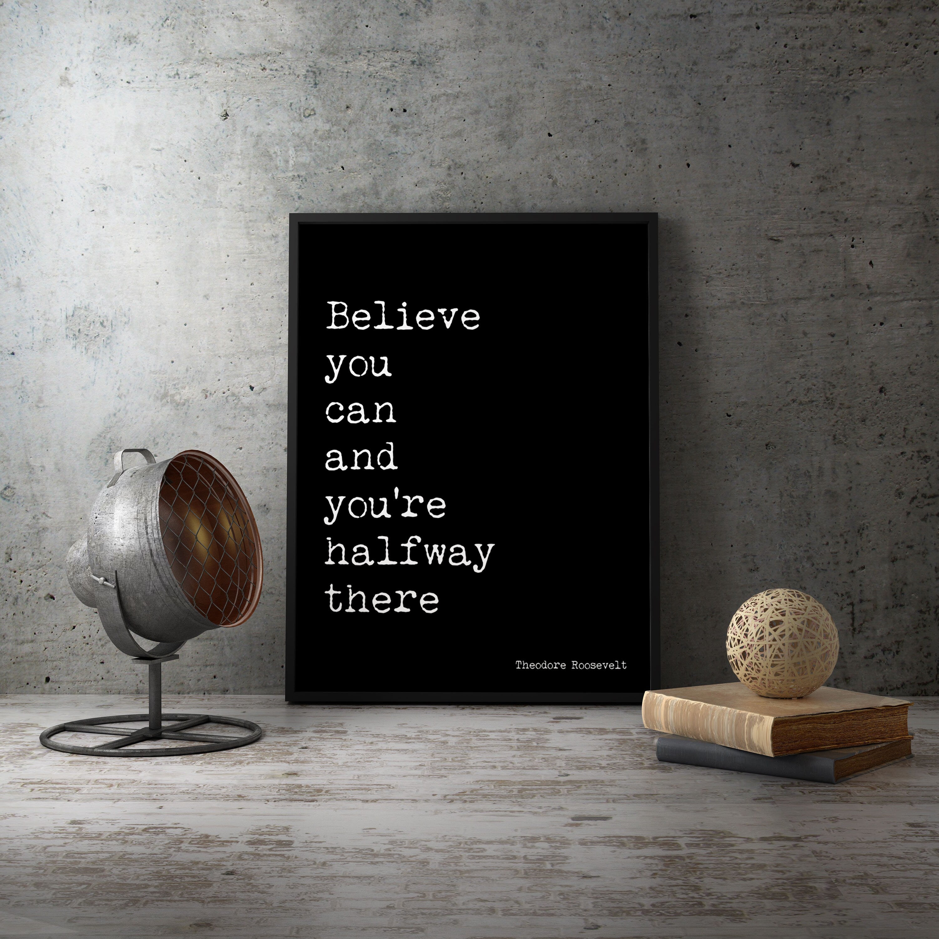 Theodore Roosevelt Inspirational Quote Print, Believe You Can Life Quote Modern Minimalist Art in Black & White Unframed