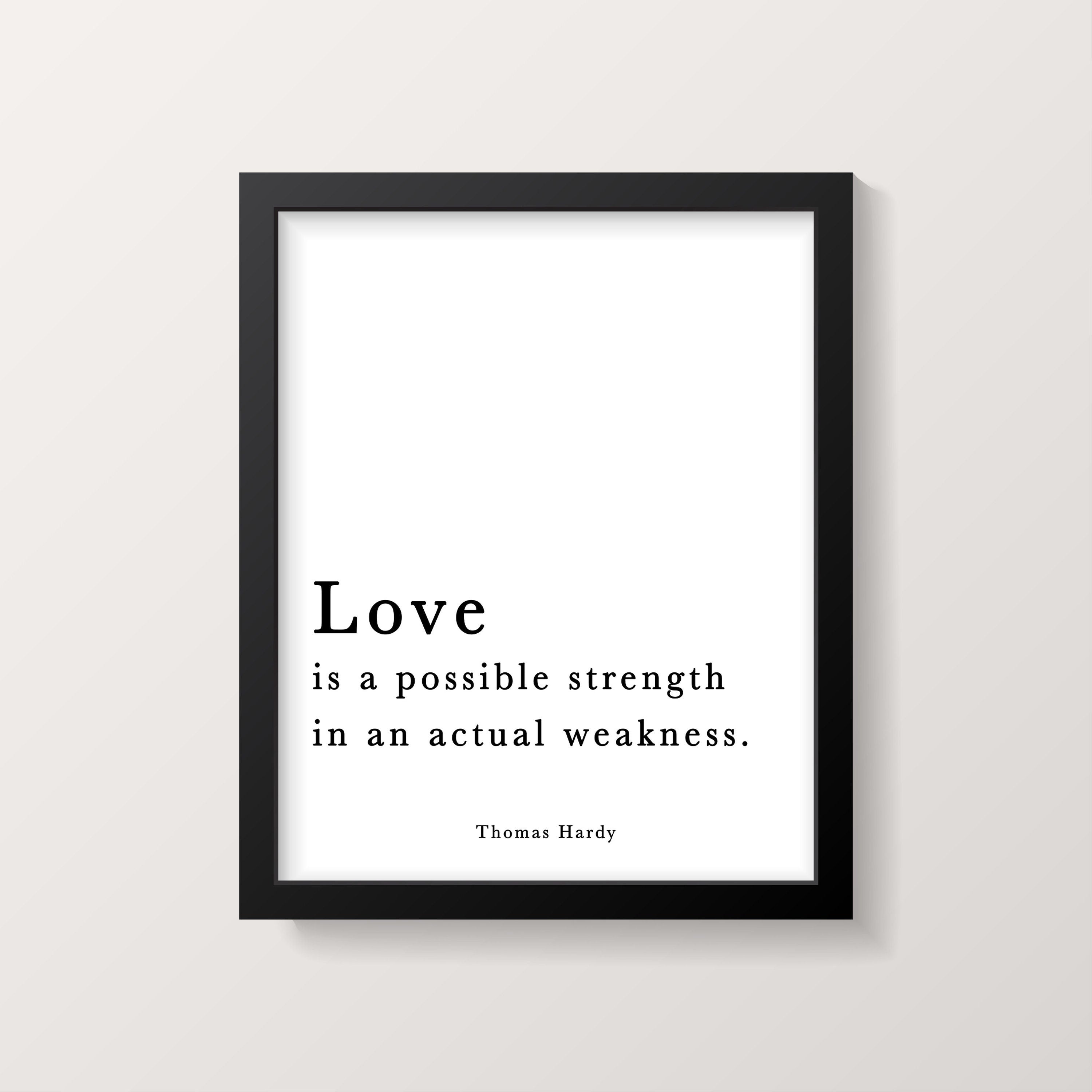 Thomas Hardy Quote Print, Love Is A Possible Strength In An Actual Weakness