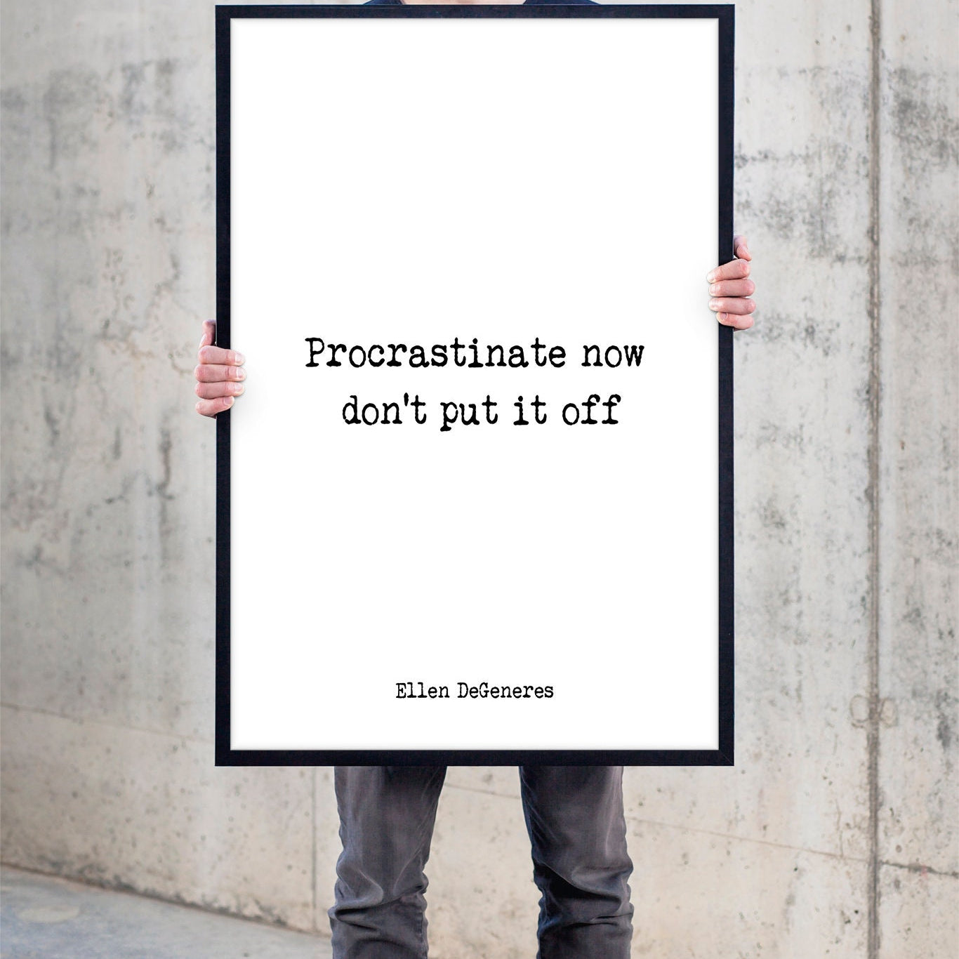 Ellen DeGeneres Quote Print. Procrastinate now, don't put it off. Funny Quote. Minimalist Art in Black & White.