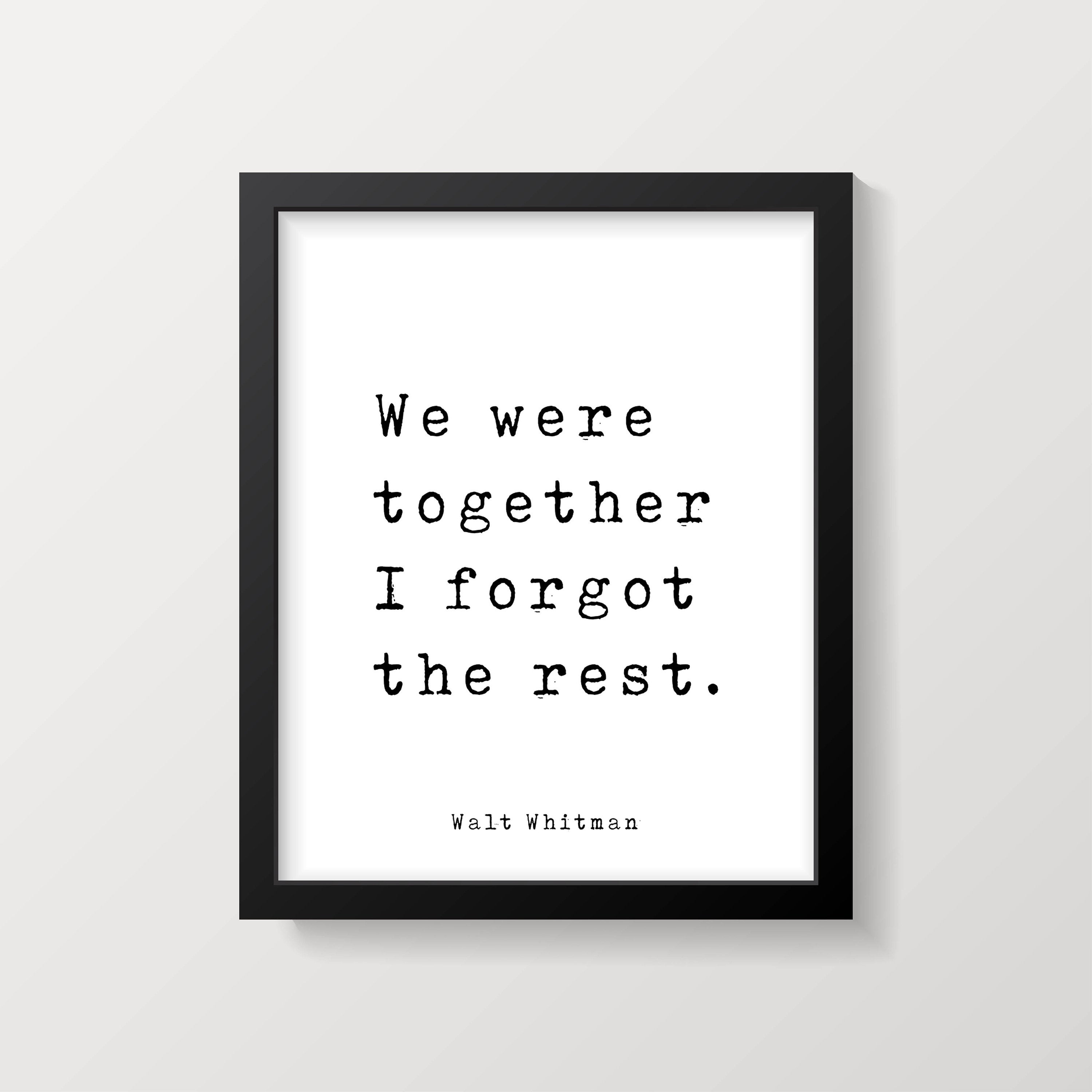 Walt Whitman Quote Print, We were together I forgot the rest, Inspirational  love Poem in Black & White for Home Wall Decor, Unframed - BookQuoteDecor