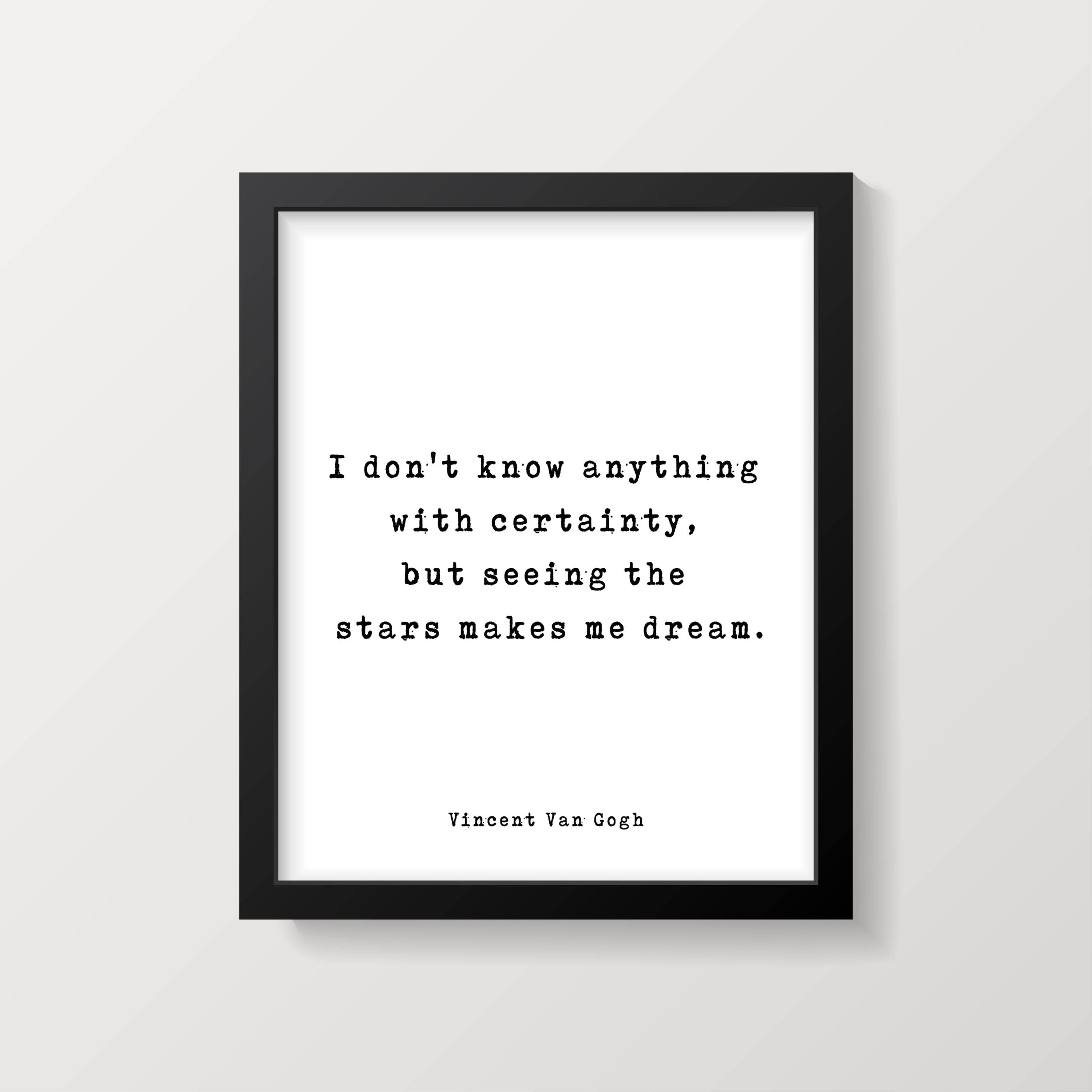 Vincent van Gogh Quote Print, I don't know anything with certainty, Inspirational Wall Art print, Black and White print, Home Decor Unframed - BookQuoteDecor