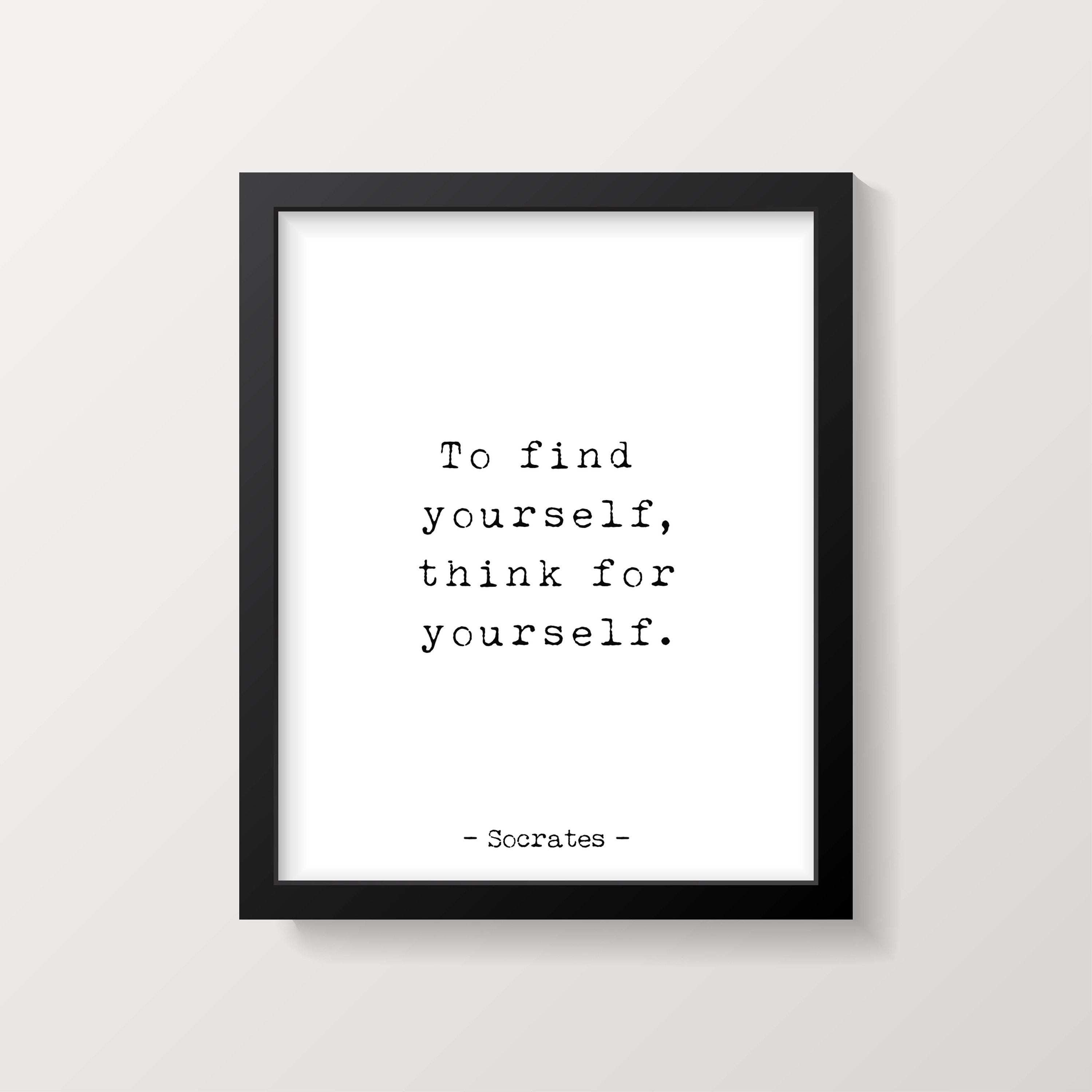 Socrates To Find Yourself Think For Yourself Quote Print, Unframed Wall Art Prints in Black & White