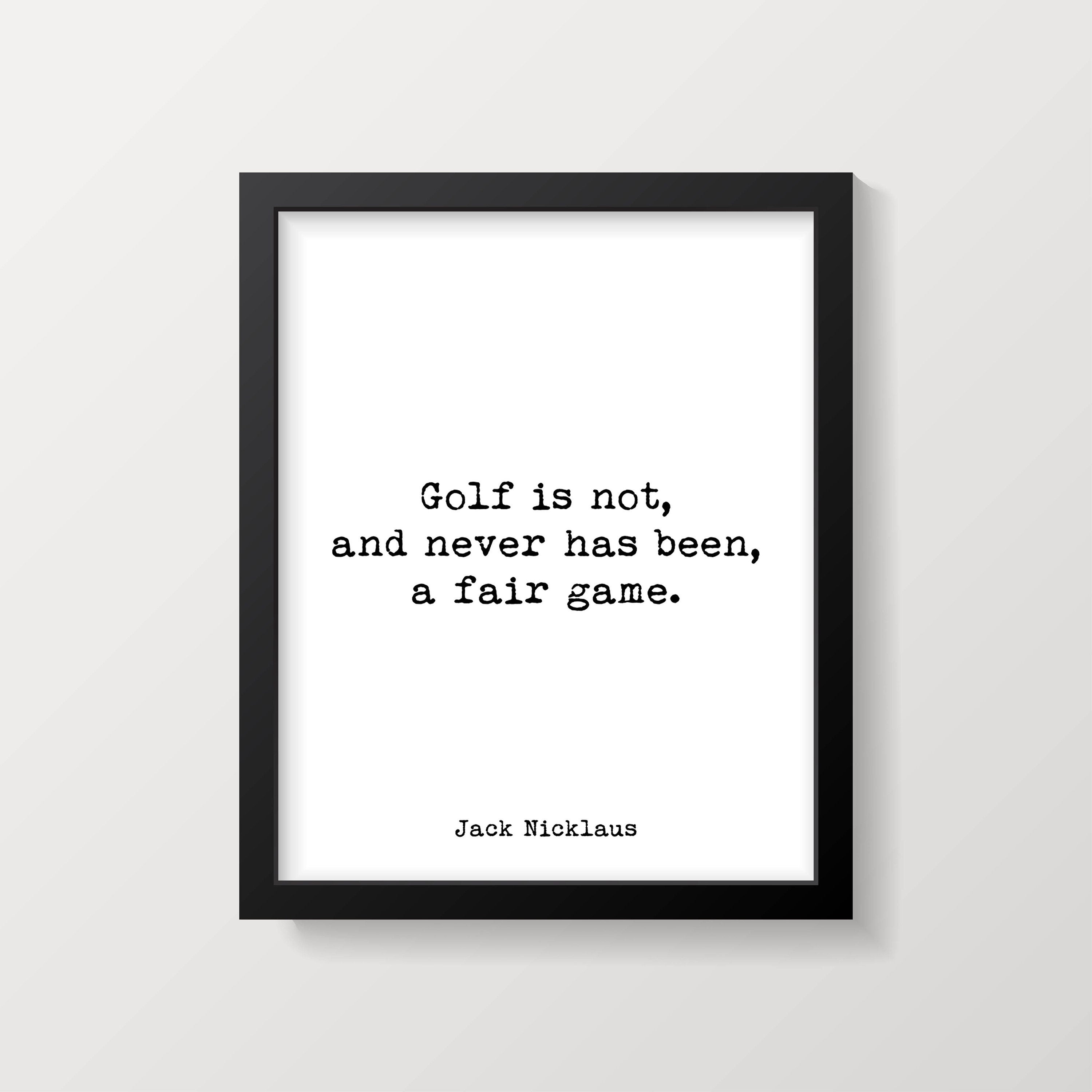 Jack Nicklaus Golf Quote Art Print, Golf is not