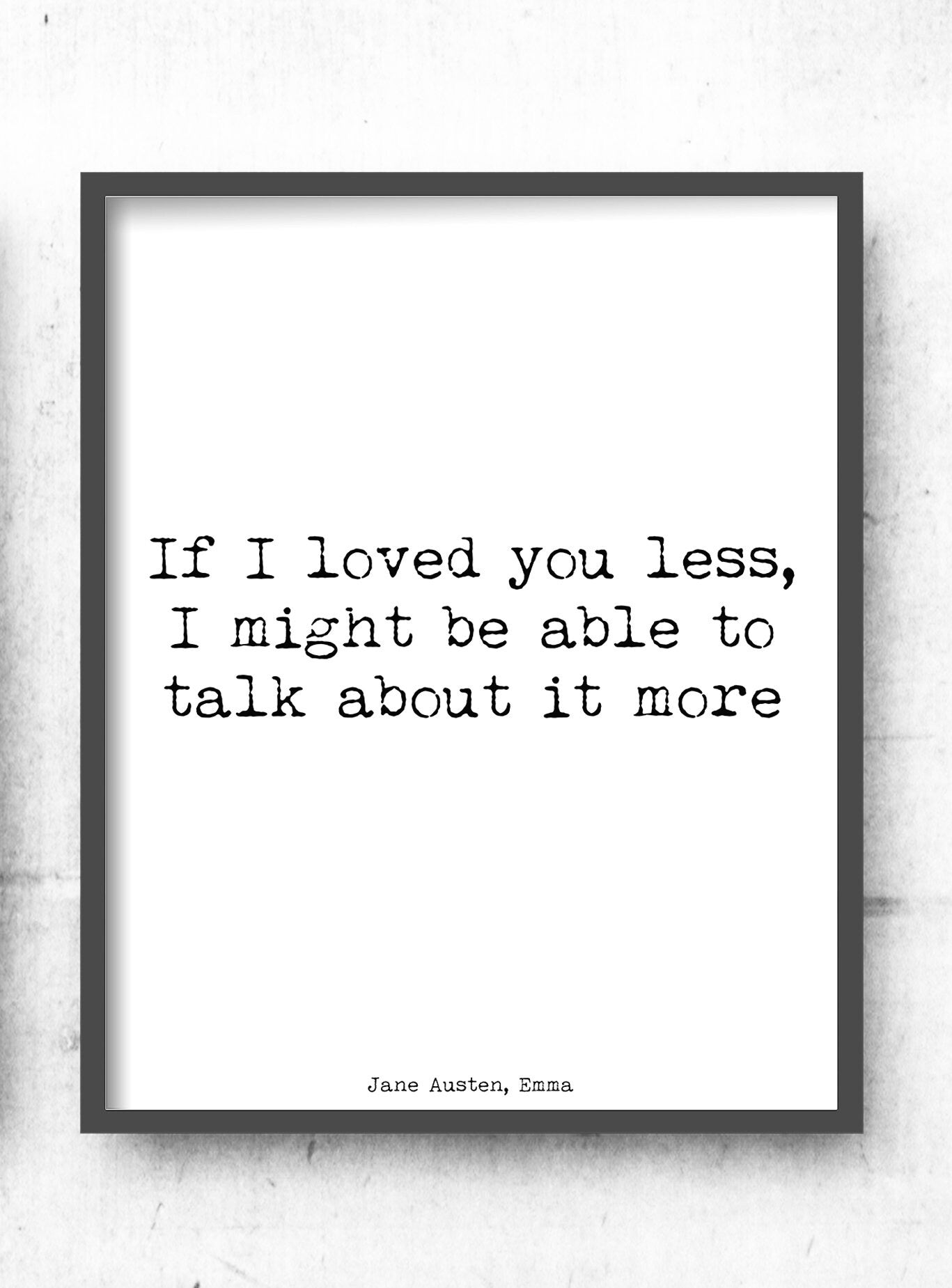 Jane Austen Quote Print, Emma Book Print - If I Loved You Less