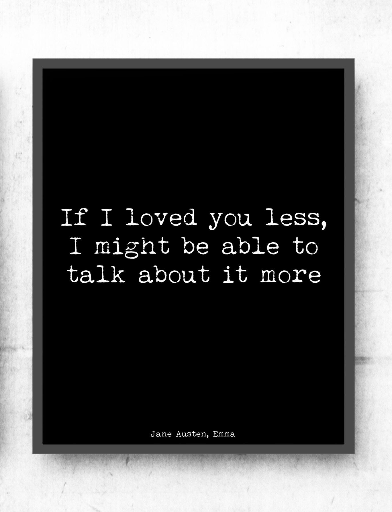 Jane Austen Quote Print, Emma Book Print - If I Loved You Less