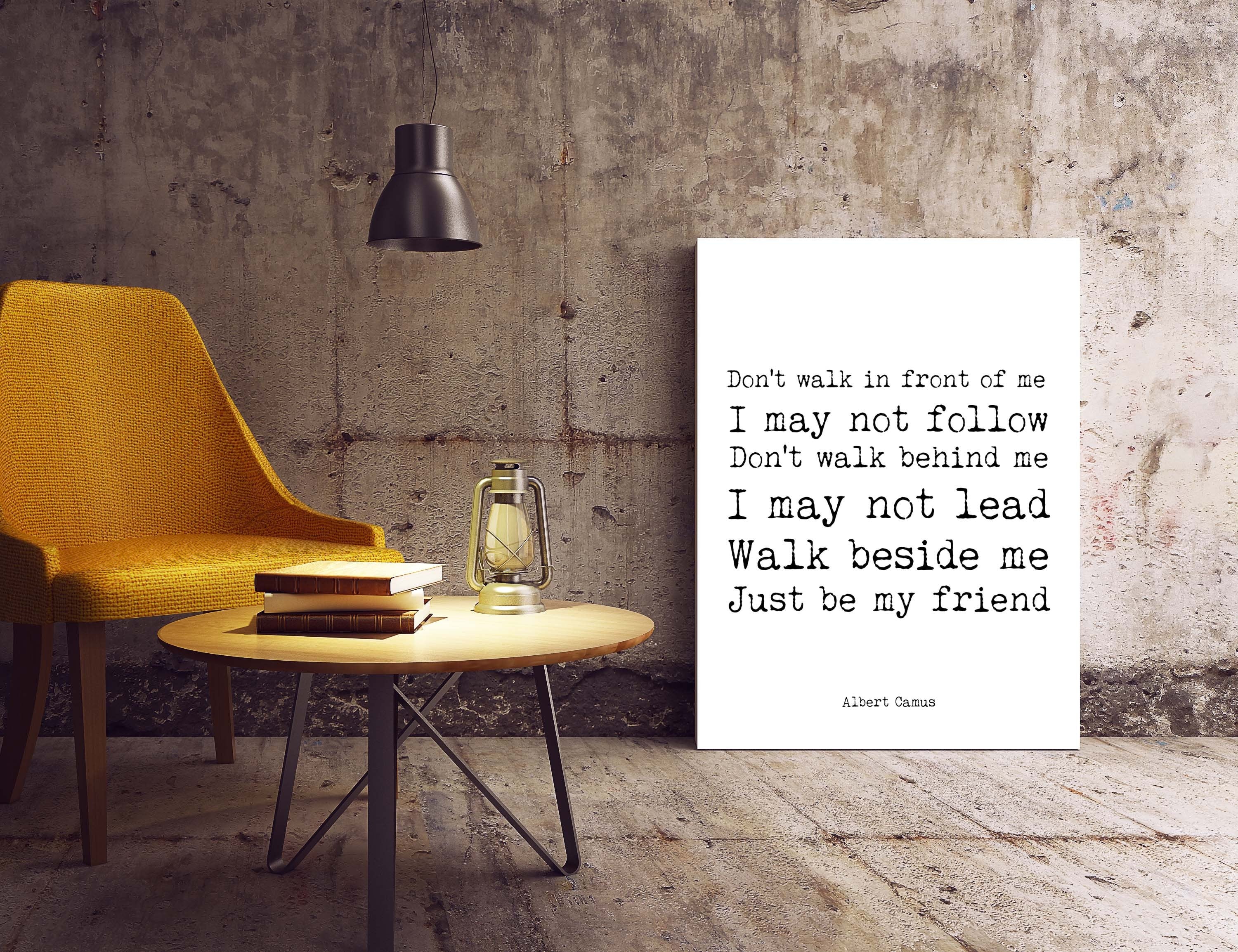 Albert Camus Quote Print - Walk Beside Me Just Be My Friend Wall Art Print, Inspirational Black and White Art Unframed