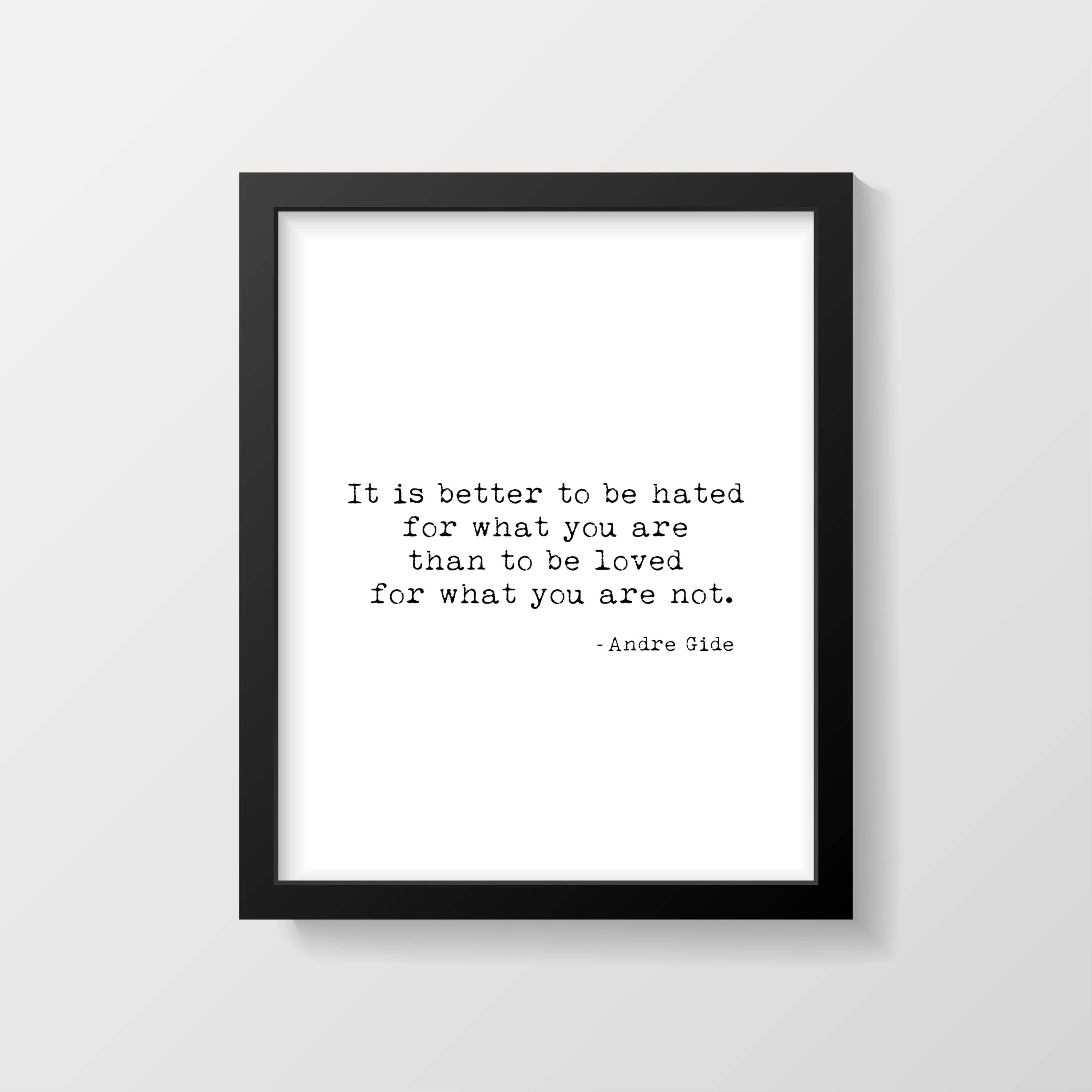 It Is Better To Be Hated For What You Are Inspirational Quotes Andre Gide Print, Black & White Art
