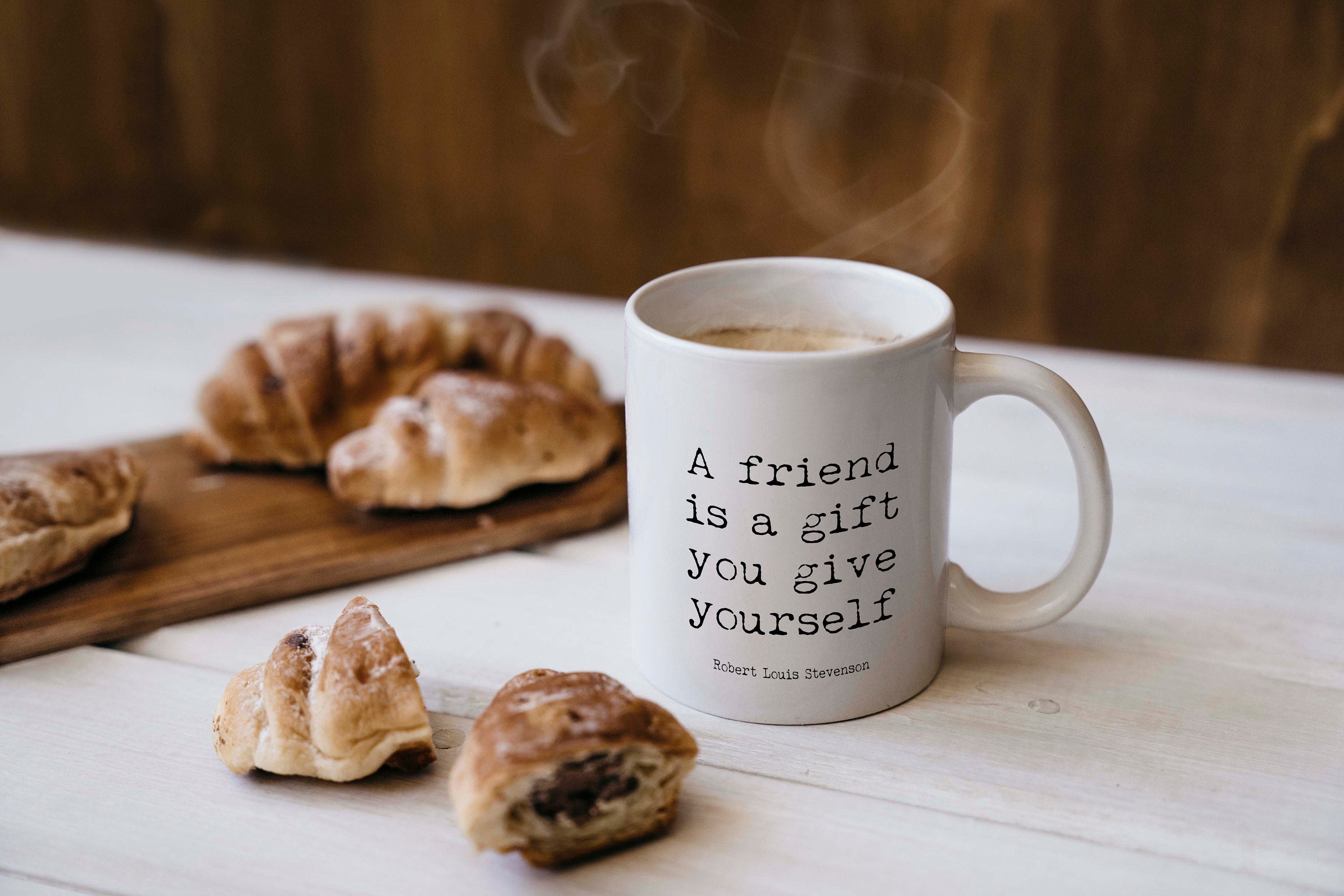 Best Friend Birthday Gift Robert Louis Stevenson Quote Coffee Mug, Tea Mug - A Friend Is A Gift You Give Yourself