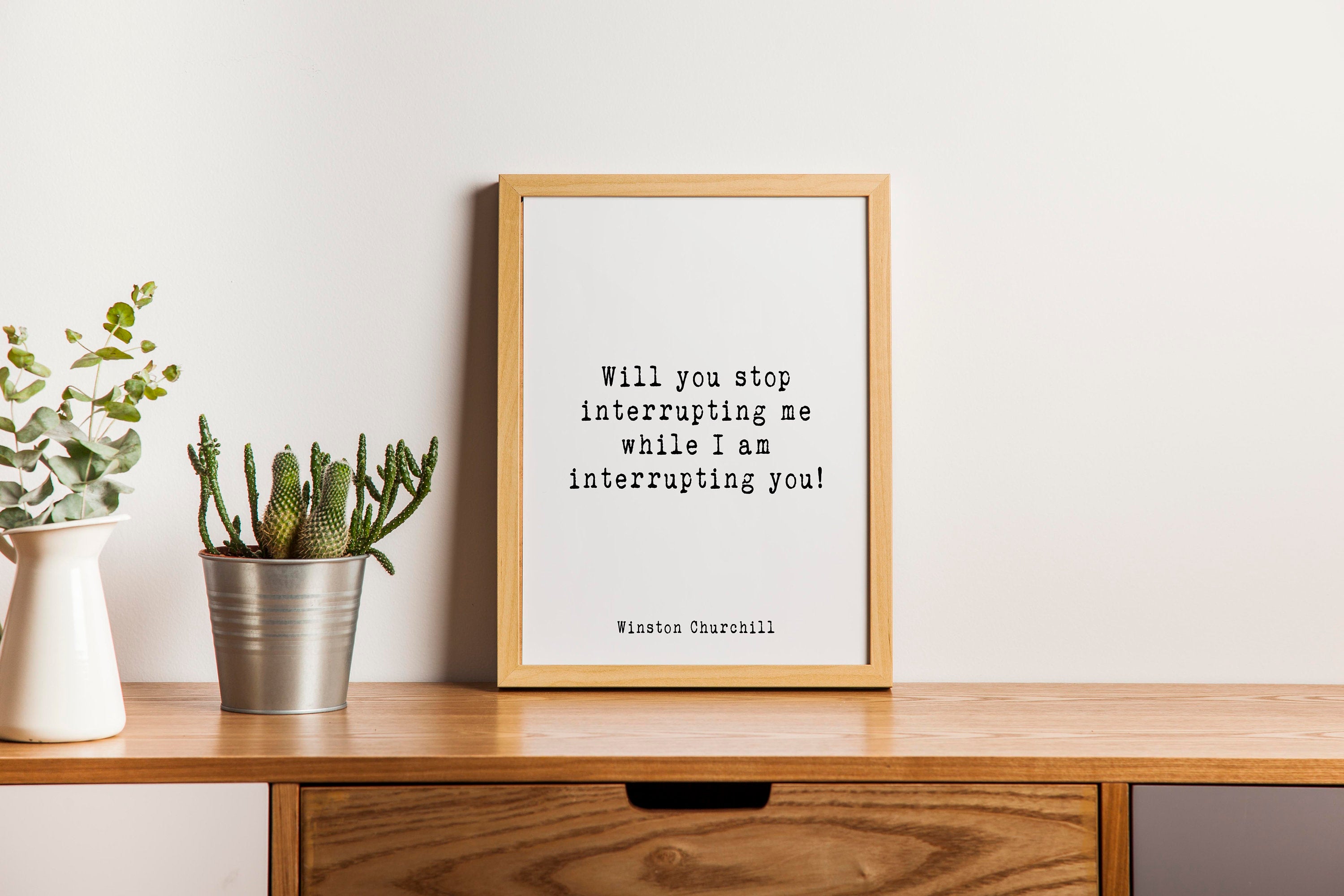 Winston Churchill Quote Print, Will You Stop Interrupting Me While I Am Interrupting You, Minimalist Art Black & White Unframed print - BookQuoteDecor