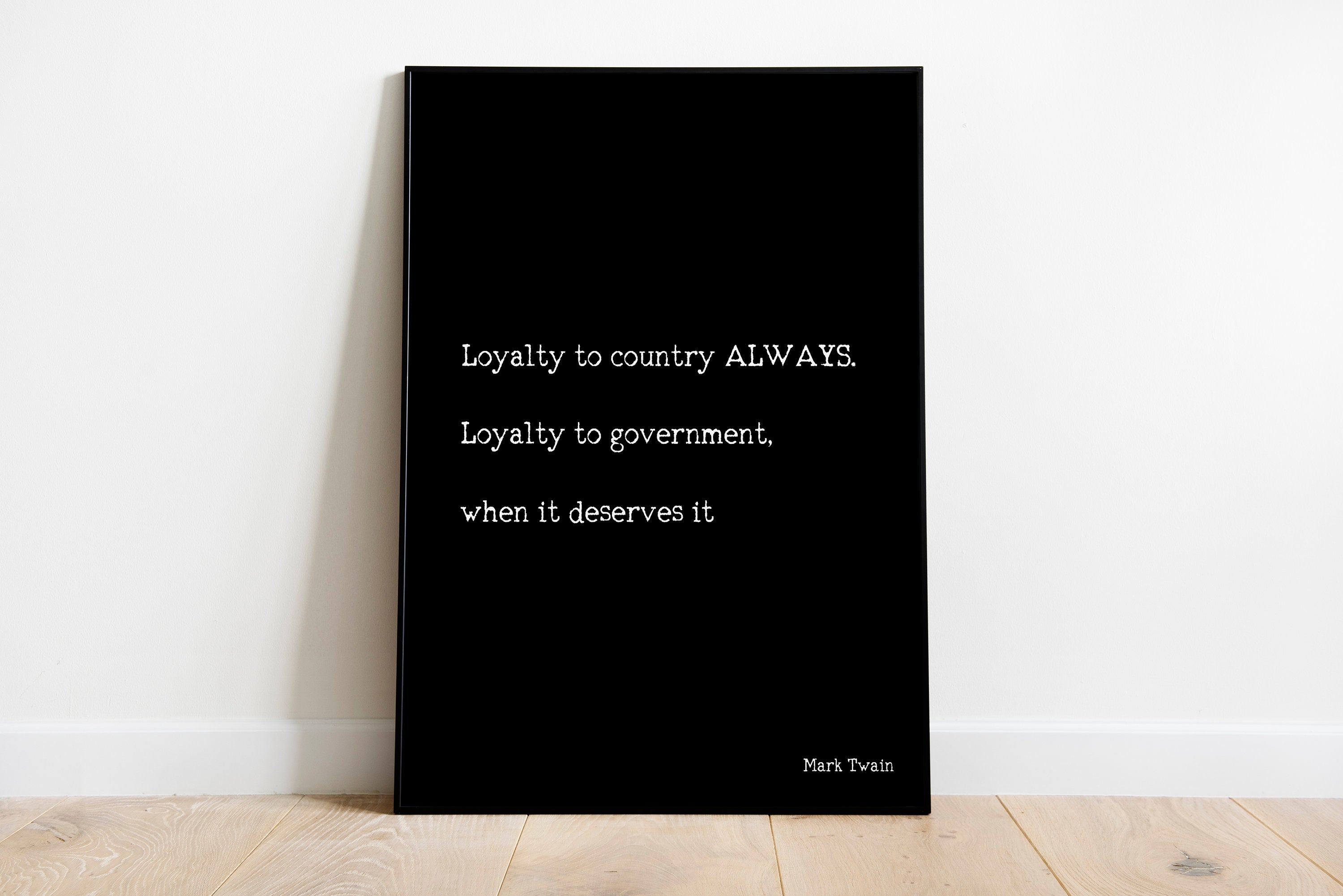 Loyalty To Country Always. Loyalty To Government When It Deserves It Mark Twain - BookQuoteDecor
