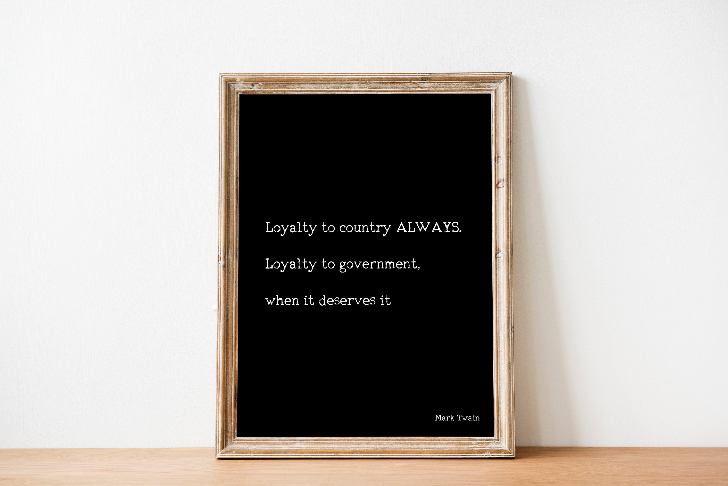 Loyalty To Country Always. Loyalty To Government When It Deserves It Mark Twain - BookQuoteDecor