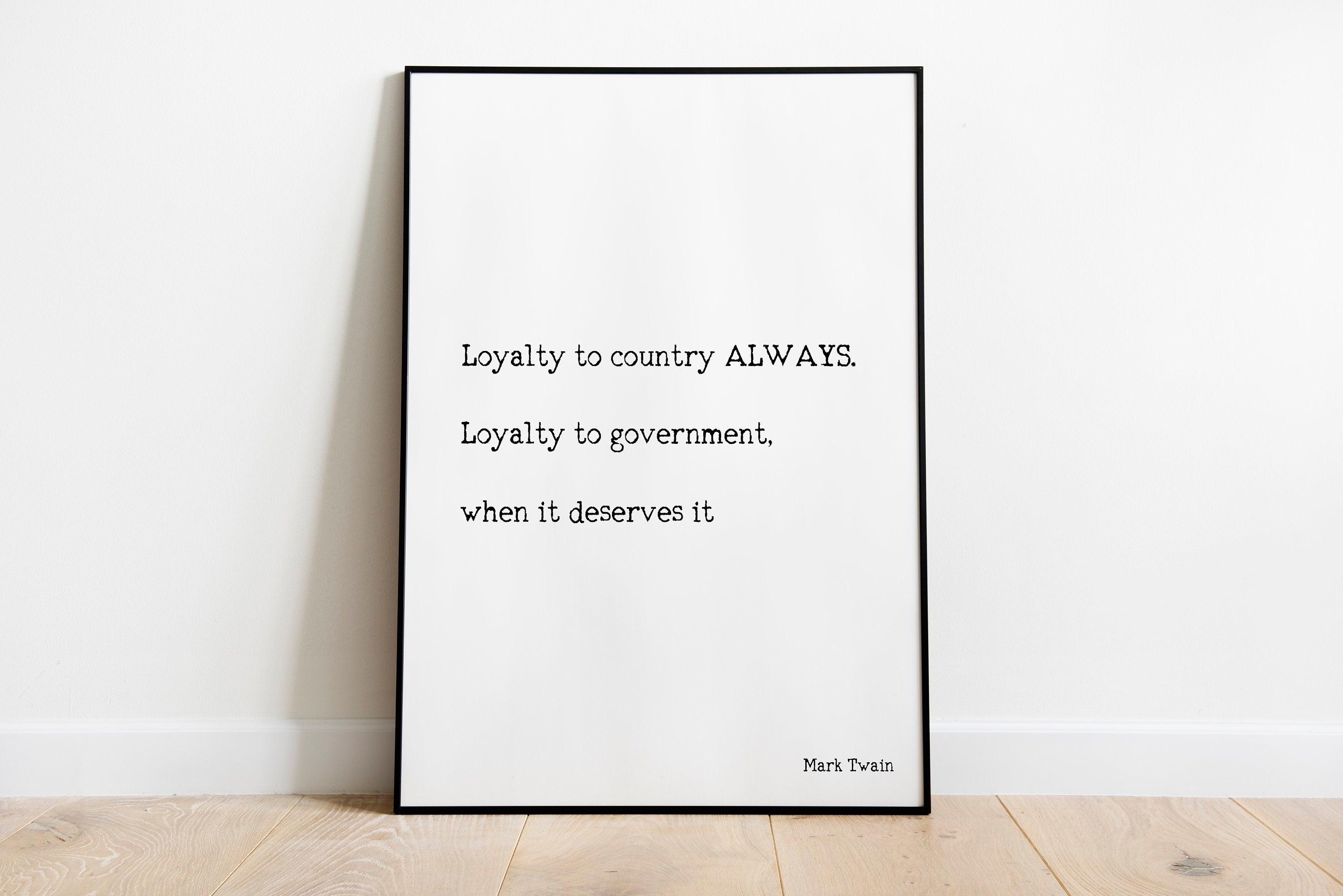 Loyalty To Country Always. Loyalty To Government When It Deserves It Mark Twain - BookQuoteDecor