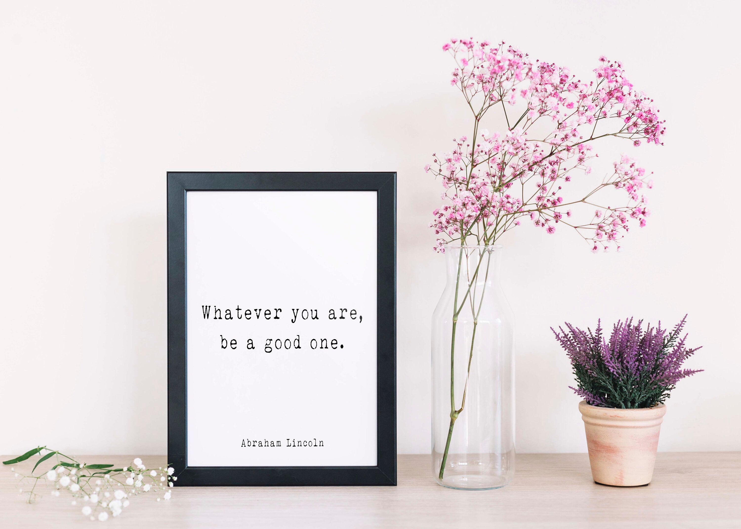 Abraham Lincoln Quote Print, Whatever You Are Be A Good One