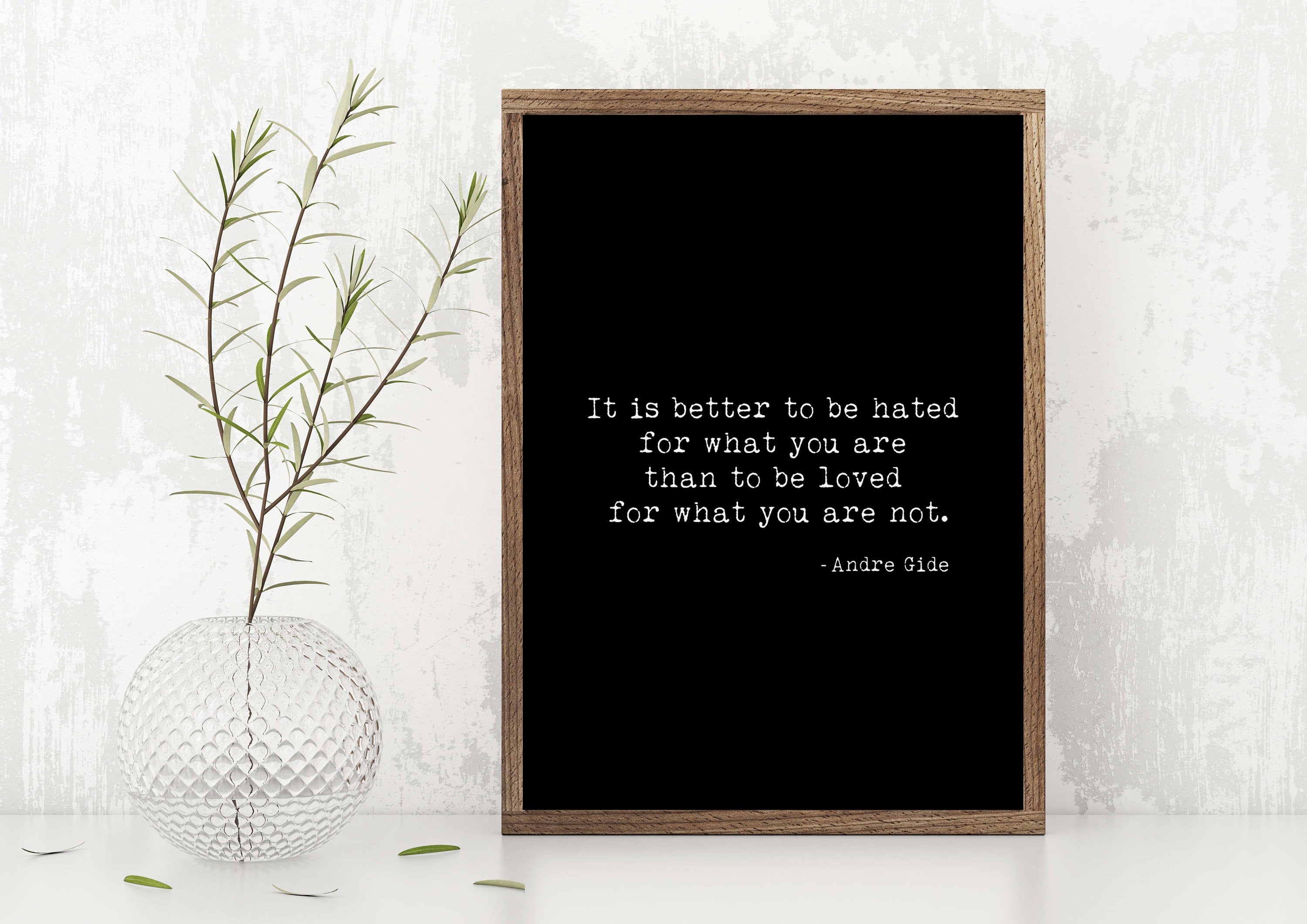 It Is Better To Be Hated For What You Are Inspirational Quotes Andre Gide Print, Unframed Black & White Art