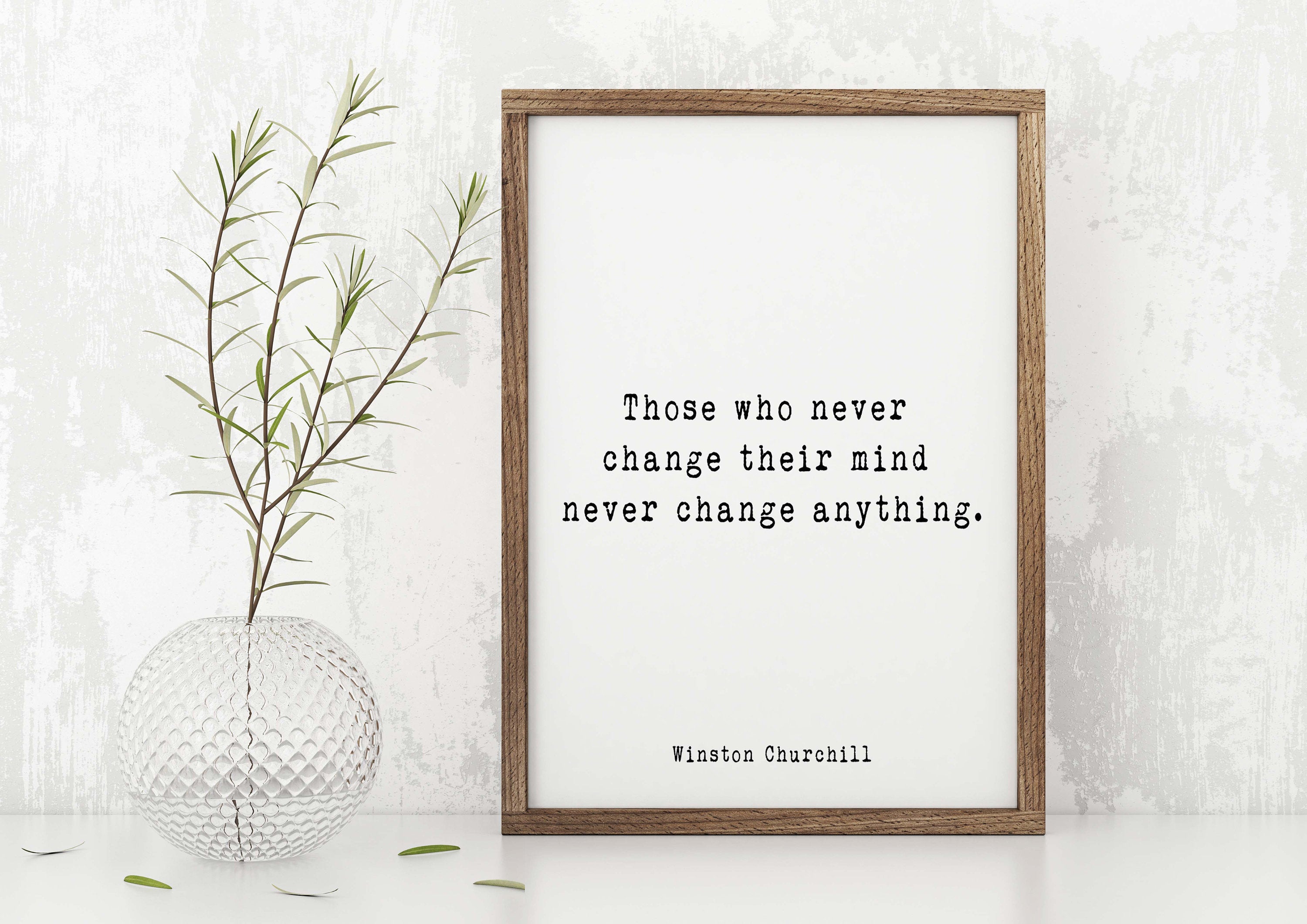 Winston Churchill  Quote Print, Those Who Never Change Their Mind Never Change Anything, Unframed Wall Art Prints - BookQuoteDecor