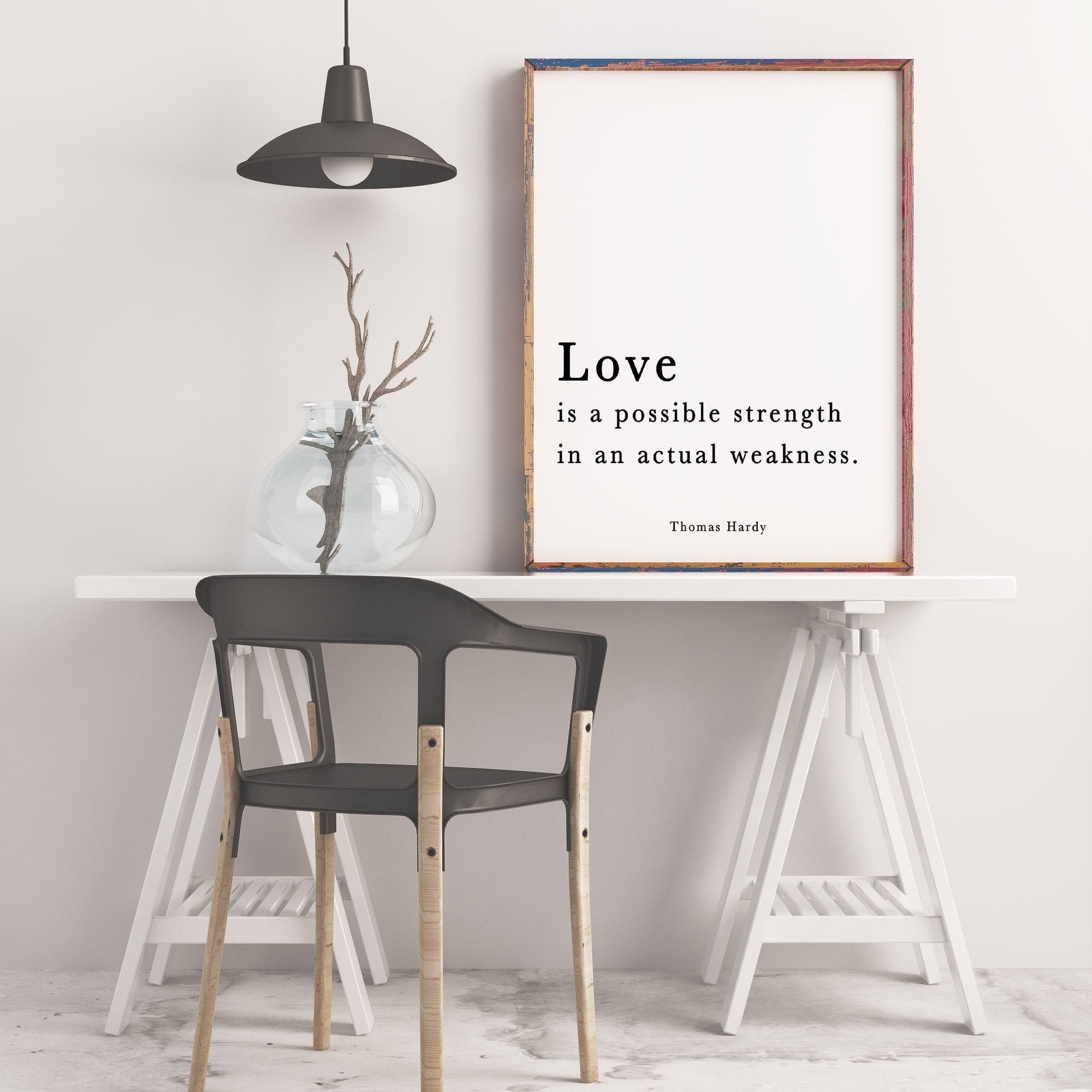 Thomas Hardy Quote Print, Love Is A Possible Strength In An Actual Weakness