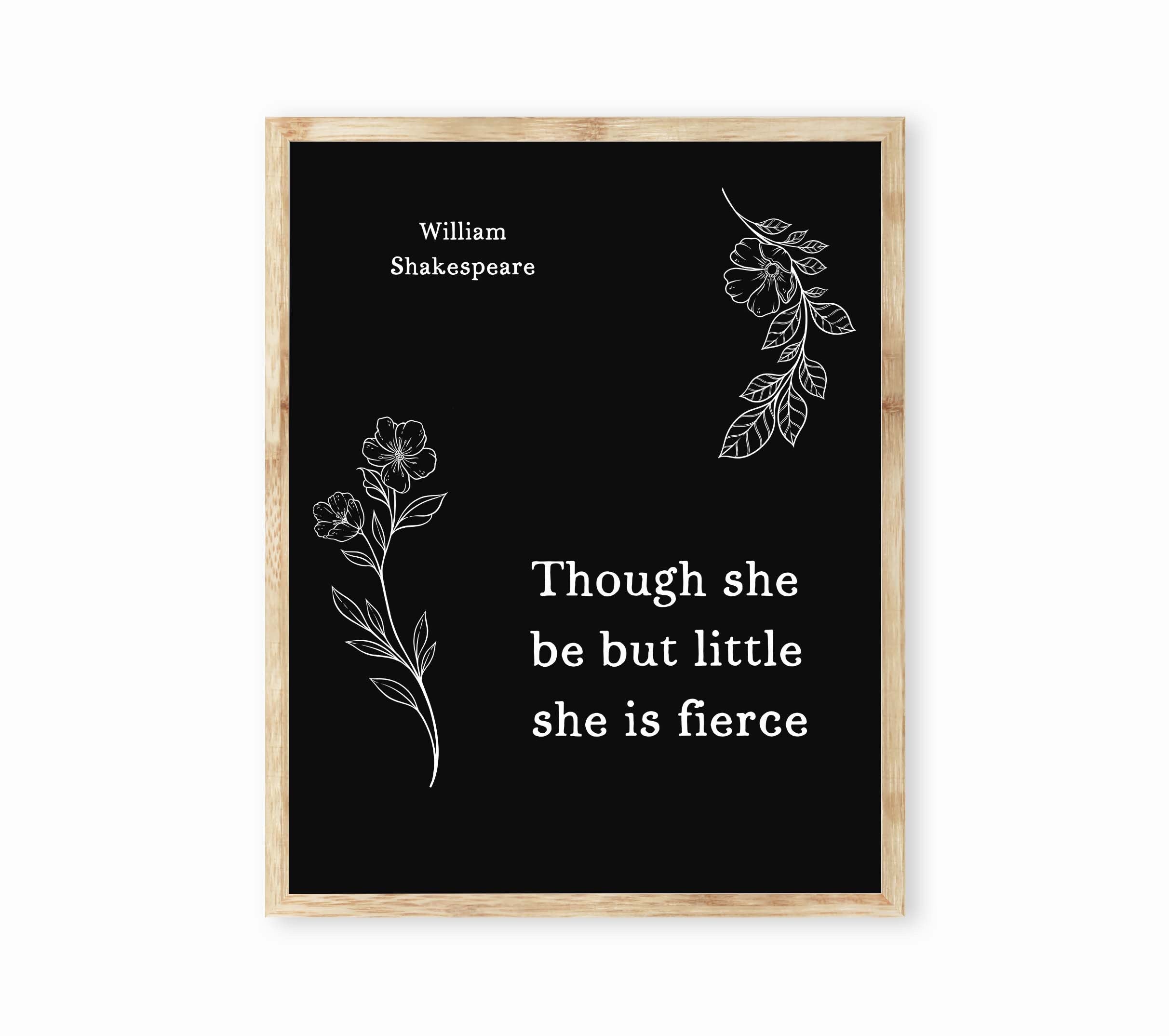 Though She Be But Little She Is Fierce Wall Art Prints, William Shakespeare Quote Black & White Art Unframed