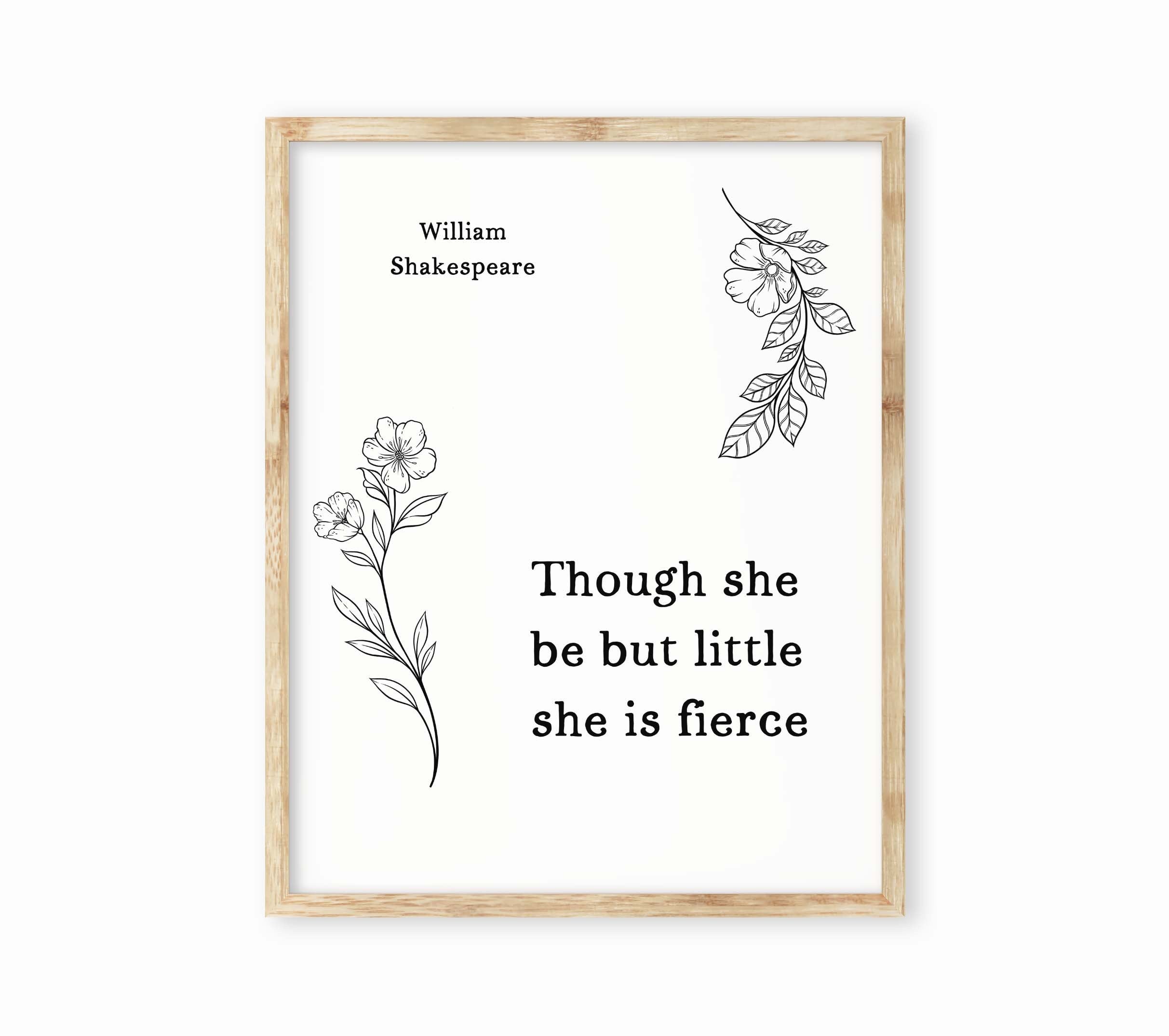 Though She Be But Little She Is Fierce Wall Art Prints, William Shakespeare Quote Black & White Art Unframed