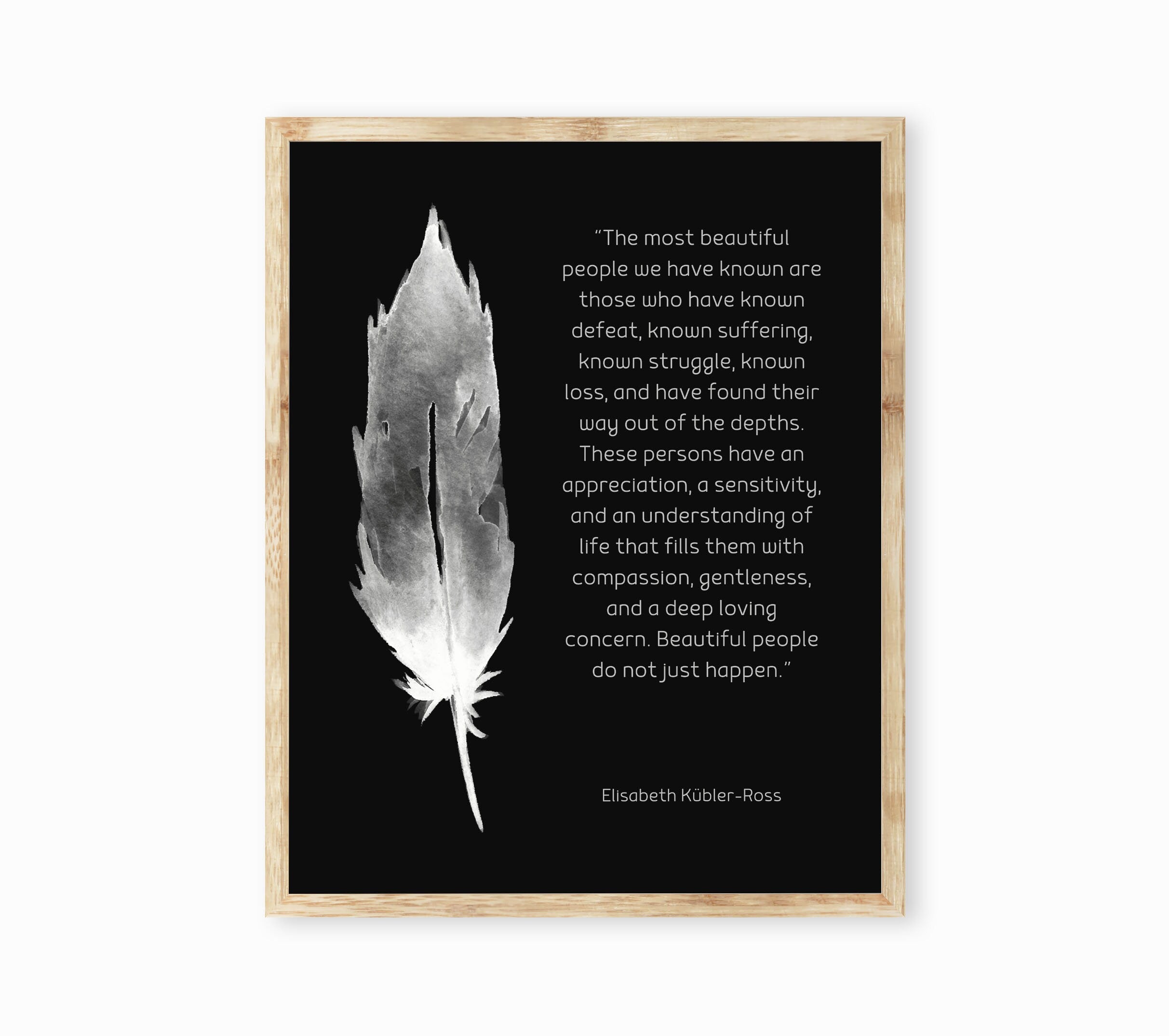 Inspirational Art Most Beautiful People Quote Print, Elisabeth Kubler-Ross Wall Art Print, Black & White Art