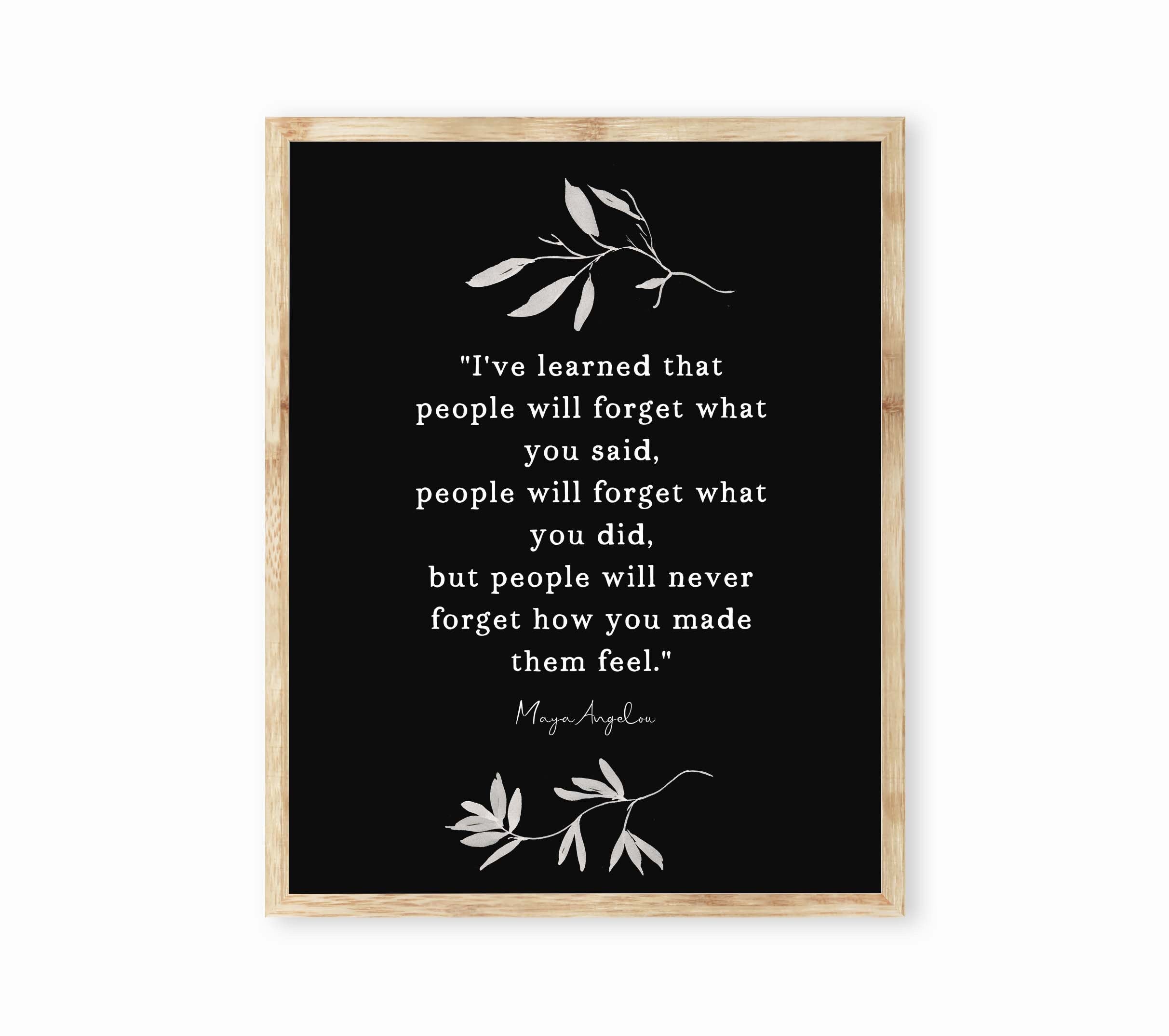 Maya Angelou I've Learned Inspirational Quote Print Minimalist Art, Unframed or Framed People Will Remember How You Made Them Feel