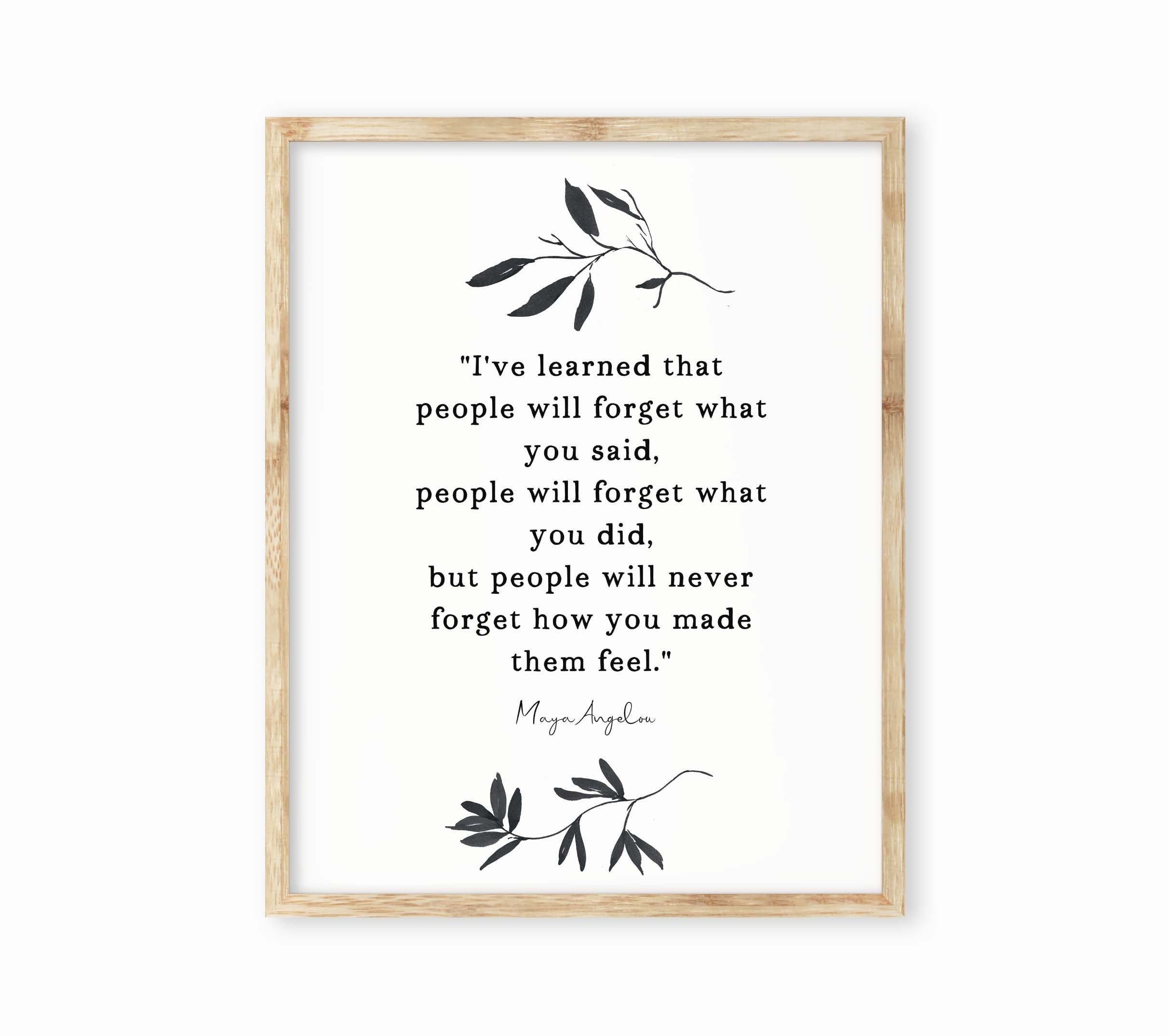 Maya Angelou I've Learned Inspirational Quote Print Minimalist Art, Unframed or Framed People Will Remember How You Made Them Feel