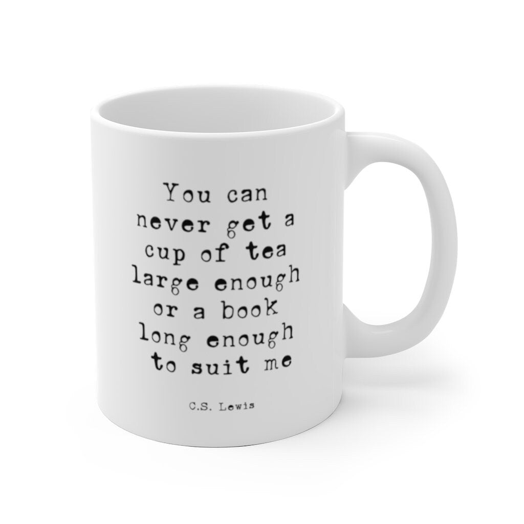 Cs Lewis Quote Coffee Mug, Book Lover Gift You Can Never Get A Cup Of Tea Large Enough Or A Book Long Enough To Suit Me