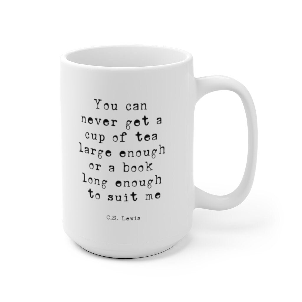 Cs Lewis Quote Coffee Mug, Book Lover Gift You Can Never Get A Cup Of Tea Large Enough Or A Book Long Enough To Suit Me