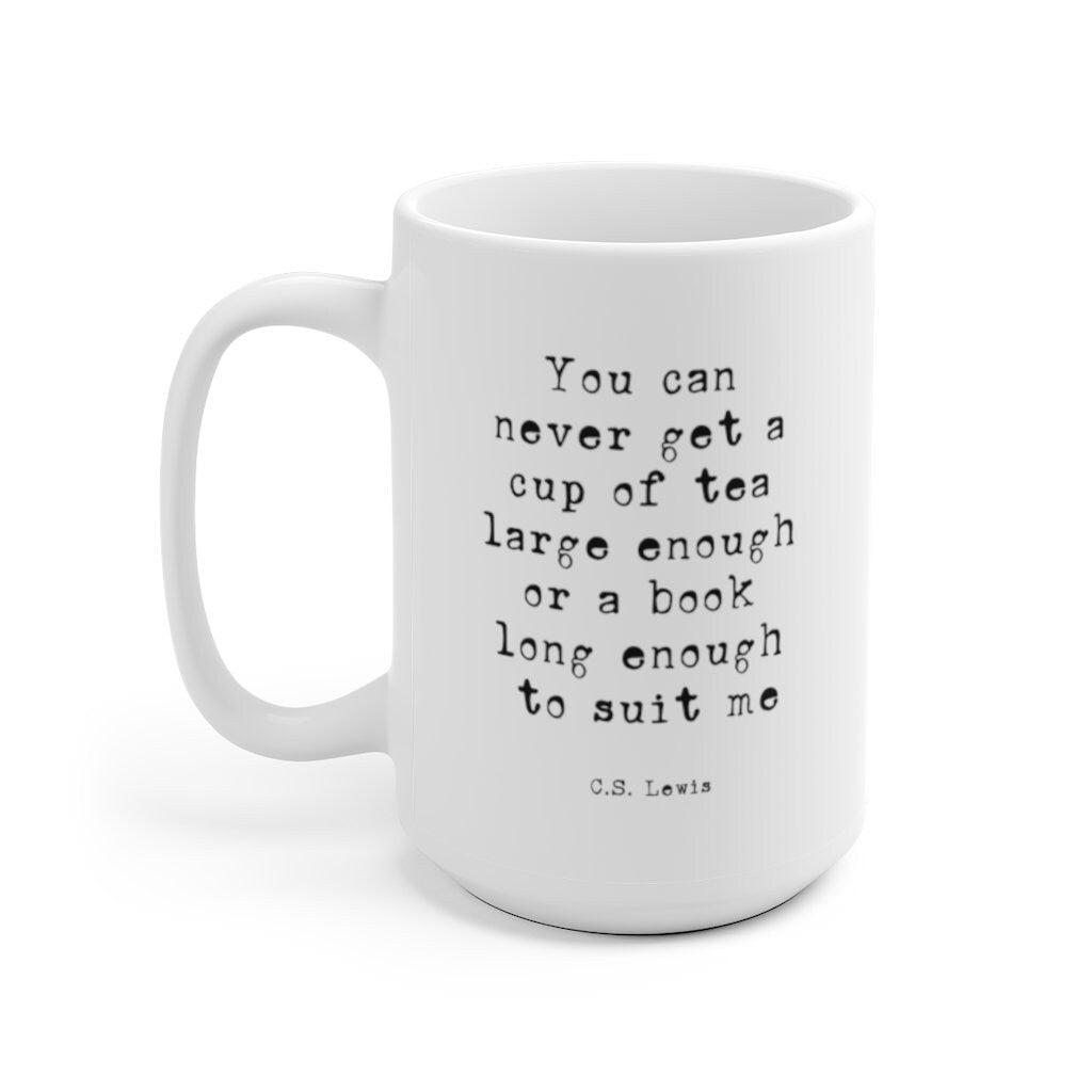 Cs Lewis Quote Coffee Mug, Book Lover Gift You Can Never Get A Cup Of Tea Large Enough Or A Book Long Enough To Suit Me