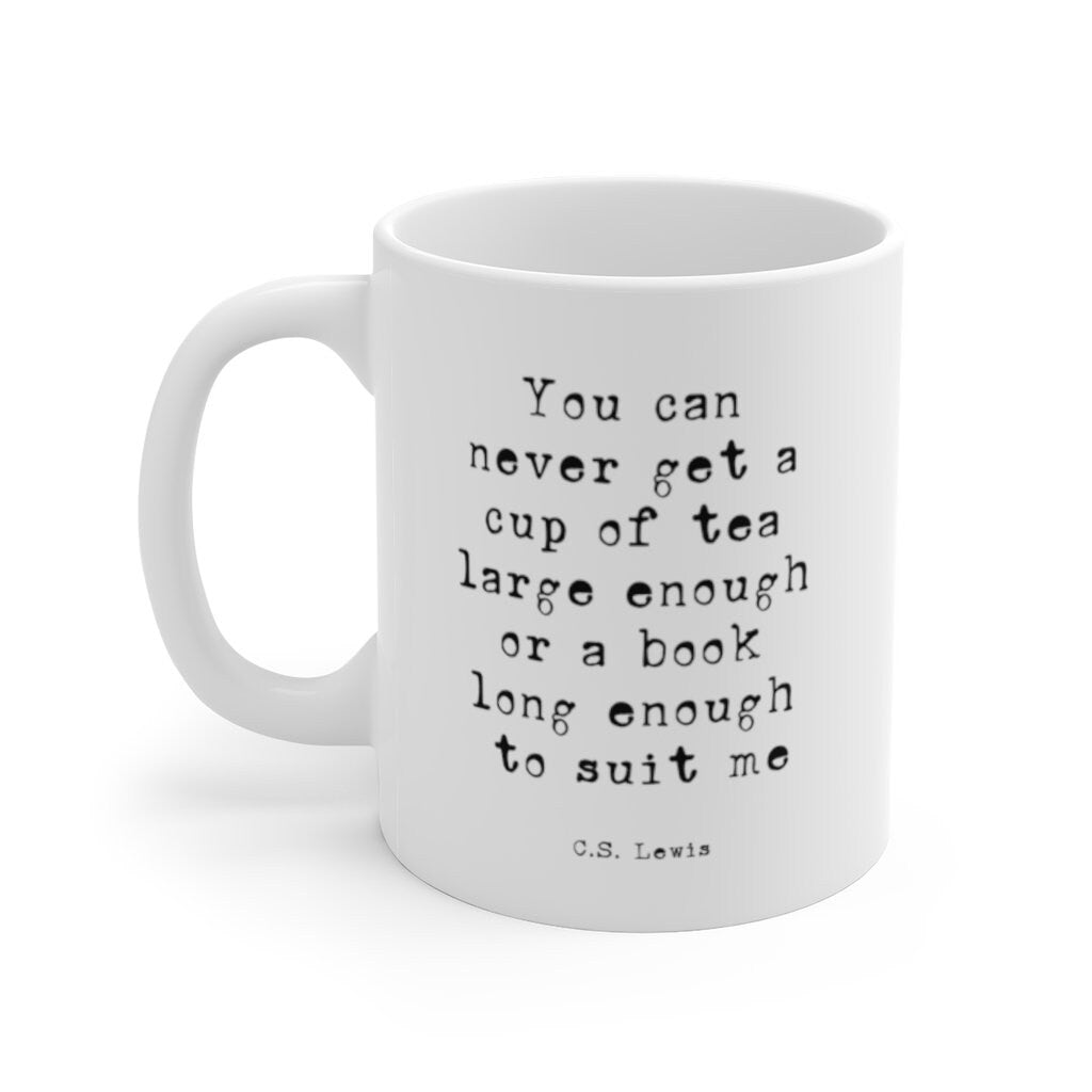 Cs Lewis Quote Coffee Mug, Book Lover Gift You Can Never Get A Cup Of Tea Large Enough Or A Book Long Enough To Suit Me