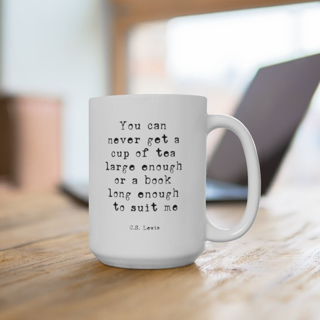 Cs Lewis Quote Coffee Mug, Book Lover Gift You Can Never Get A Cup Of Tea Large Enough Or A Book Long Enough To Suit Me