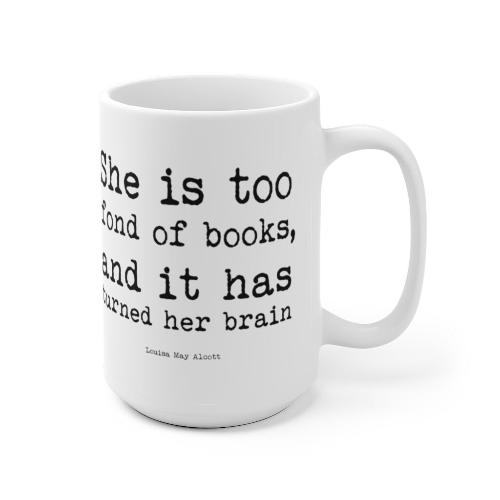 Too Fond of Books Coffee Mug, Tea Mug with Louisa May Alcott Little Women Quote