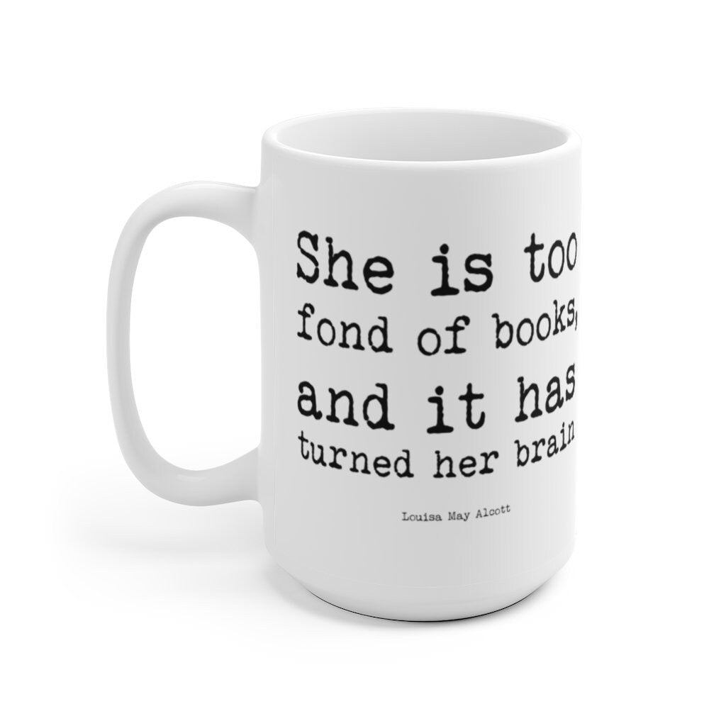 Too Fond of Books Coffee Mug, Tea Mug with Louisa May Alcott Little Women Quote