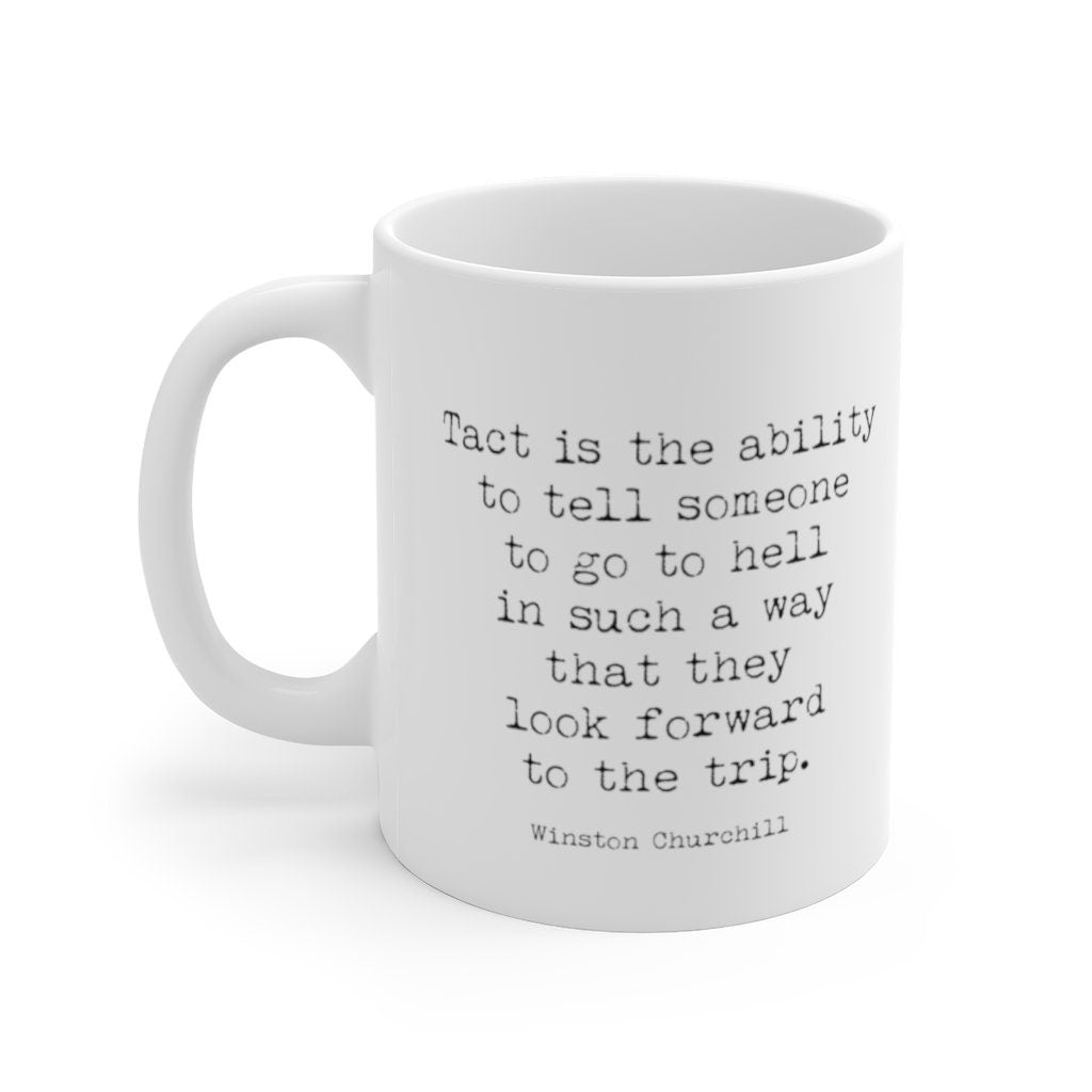 Funny Winston Churchill Quote White Ceramic Mug, Coffee Mug - Tact Is The Ability To Tell Someone To Go To Hell