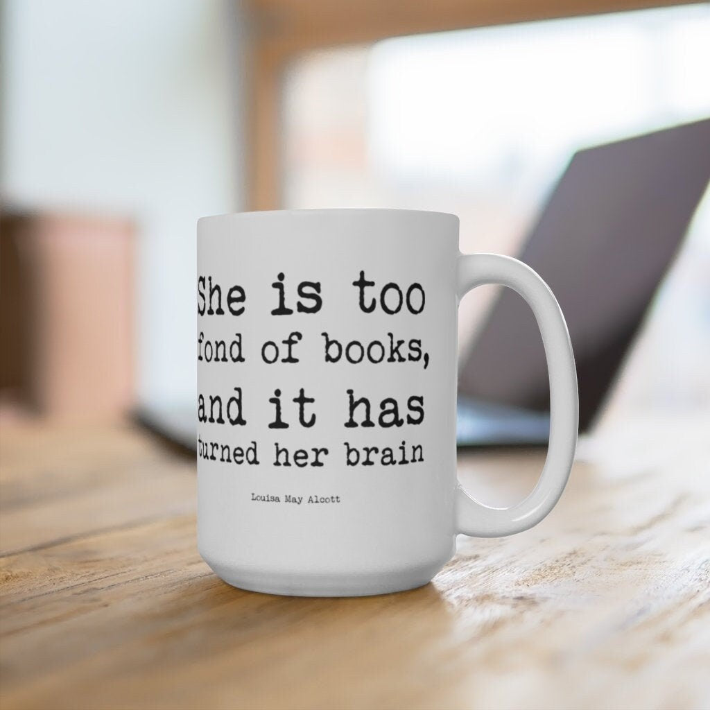 Too Fond of Books Coffee Mug, Tea Mug with Louisa May Alcott Little Women Quote