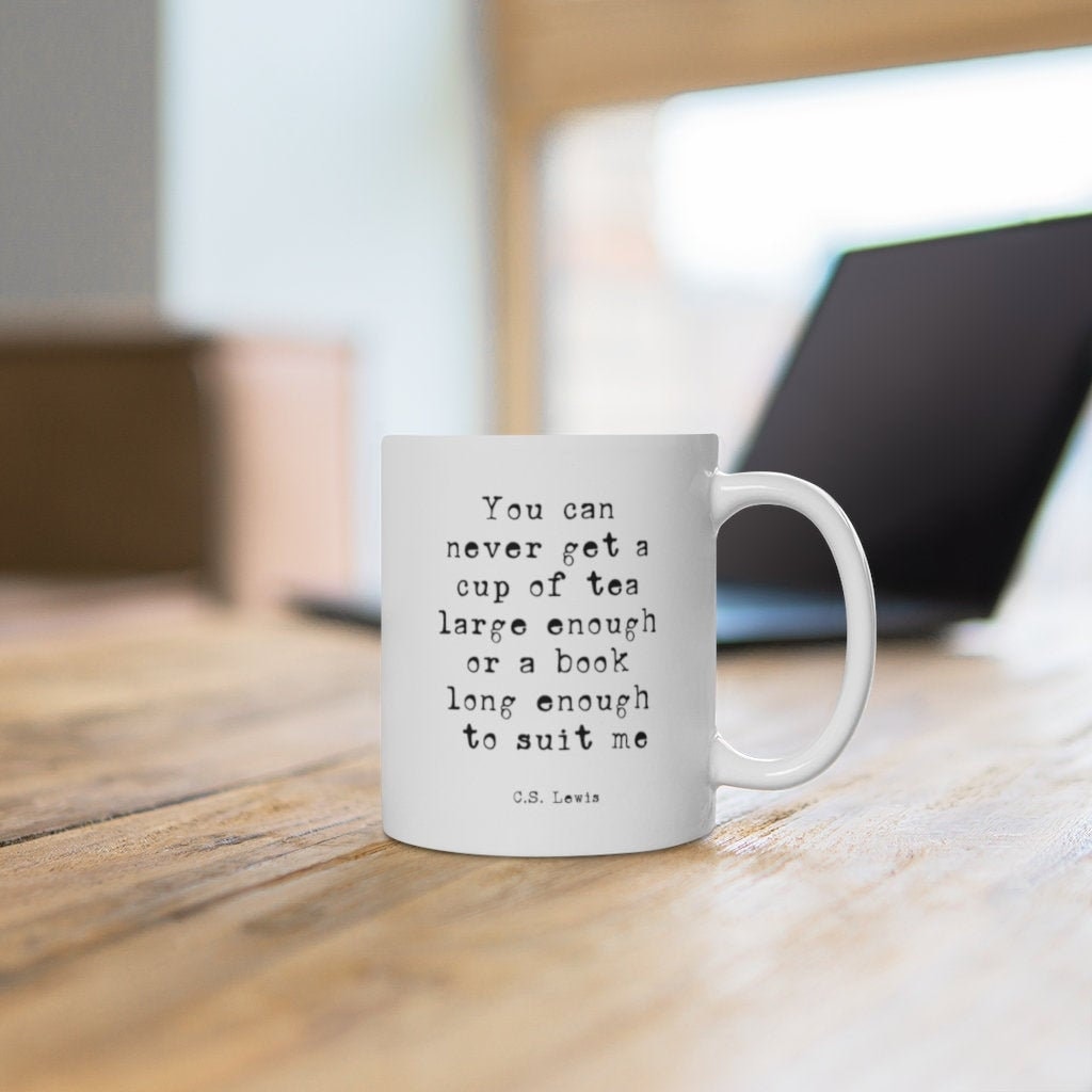 Cs Lewis Quote Coffee Mug, Book Lover Gift You Can Never Get A Cup Of Tea Large Enough Or A Book Long Enough To Suit Me