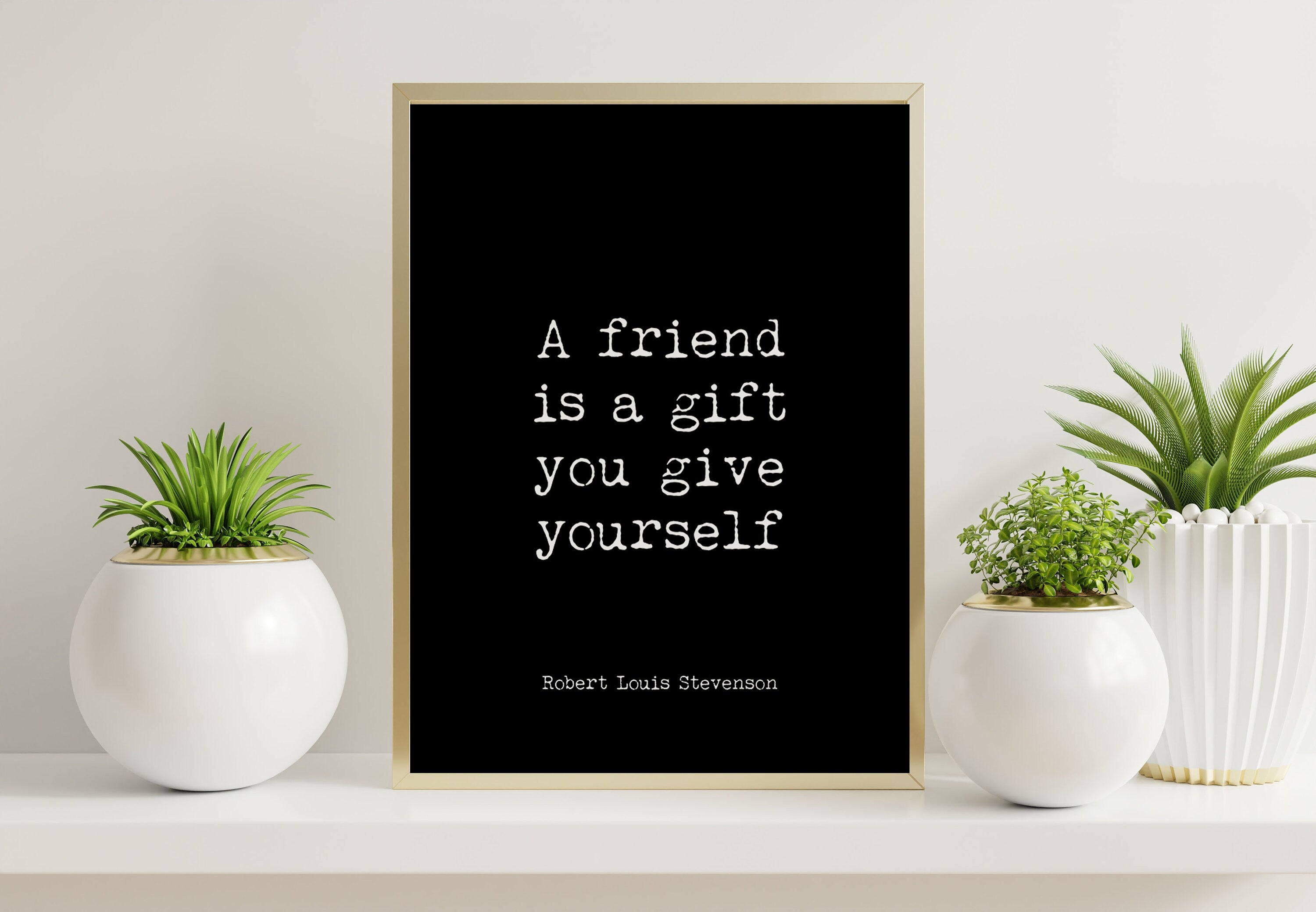 Best Friend Gift RL Stevenson Friendship Quote Print in Black & White, A Friend Is A Gift You Give Yourself
