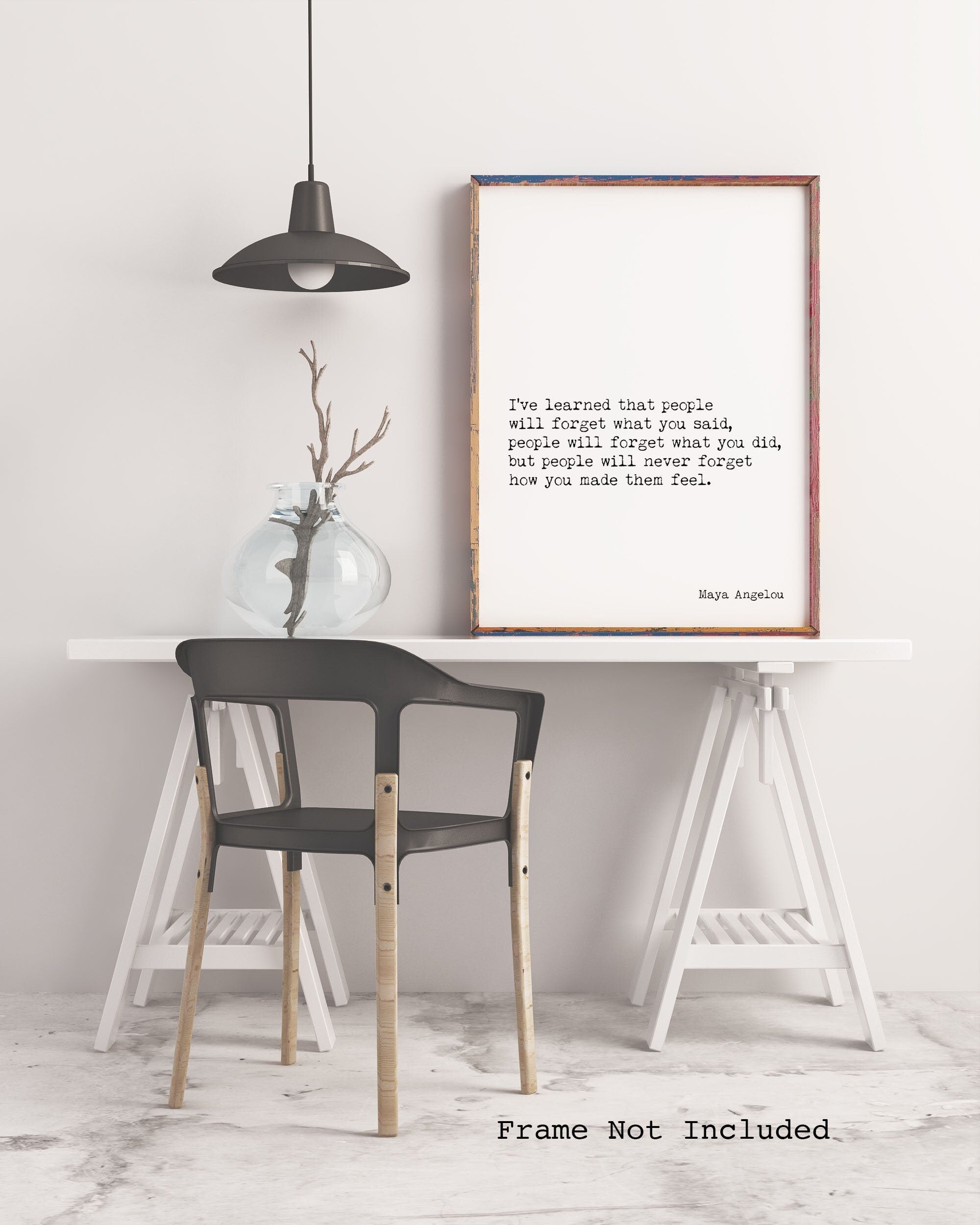 Maya Angelou I've Learned Inspirational Quote Minimalist Art, People Will Remember How You Made Them Feel Unframed or Framed Art