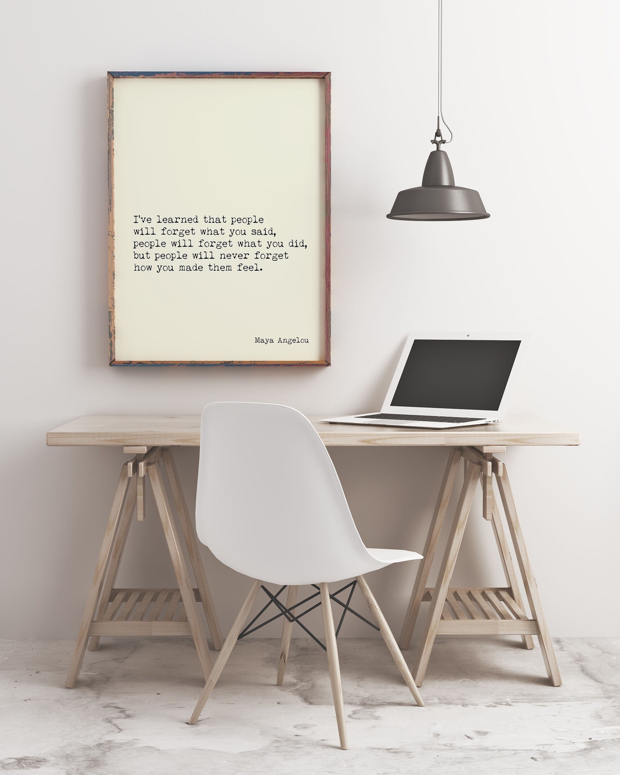Maya Angelou People Will Remember How You Made Them Feel I've Learned Inspirational Quote