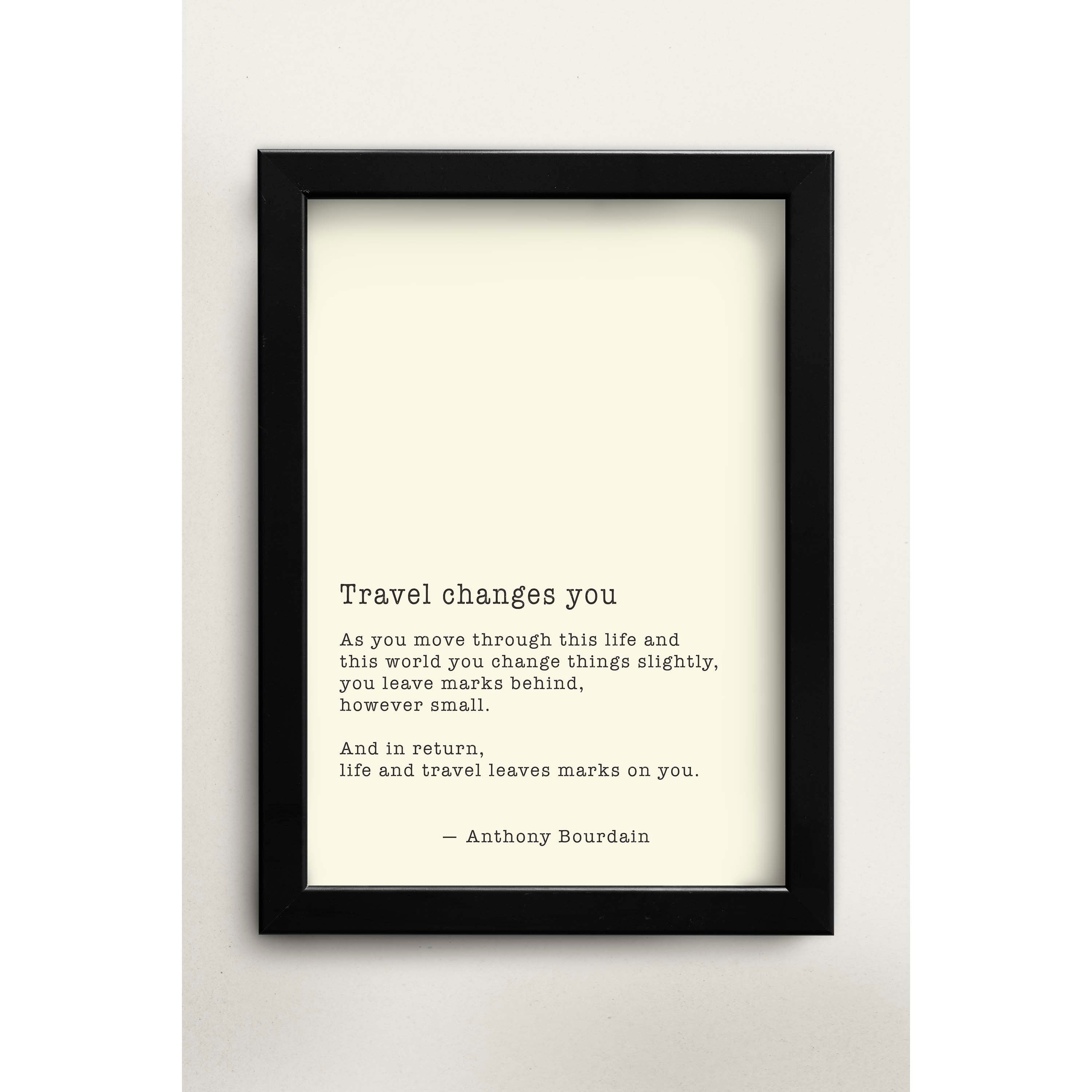 Anthony Bourdain Travel Changes You Black & White or Off White Quote Print