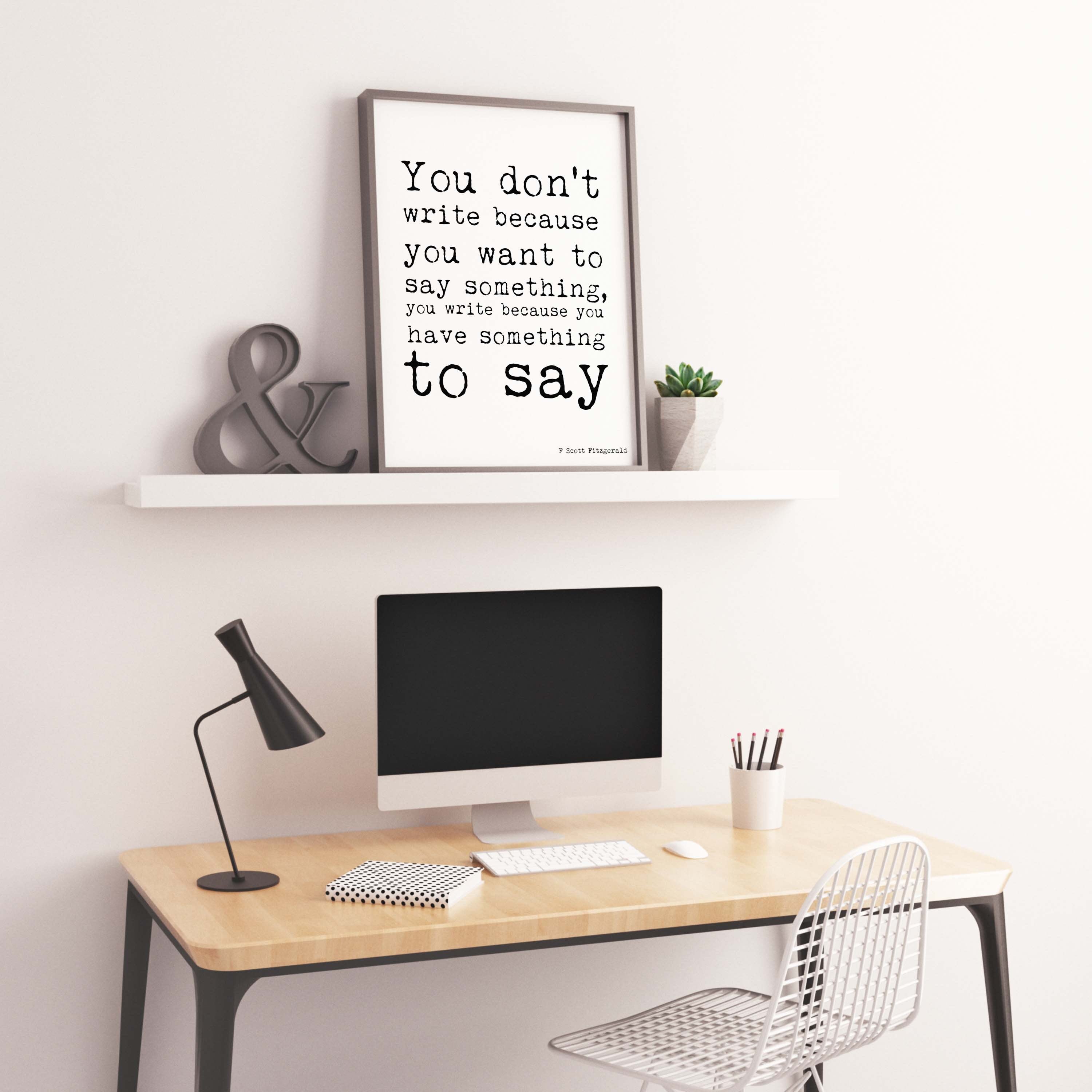 F Scott Fitzgerald Writing Quote Print, You Write Because You Have Something To Say