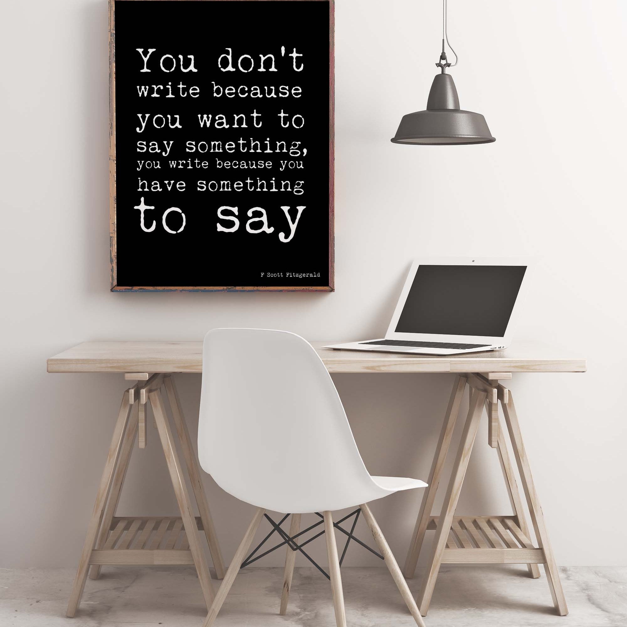F Scott Fitzgerald Writing Quote Print, You Write Because You Have Something To Say