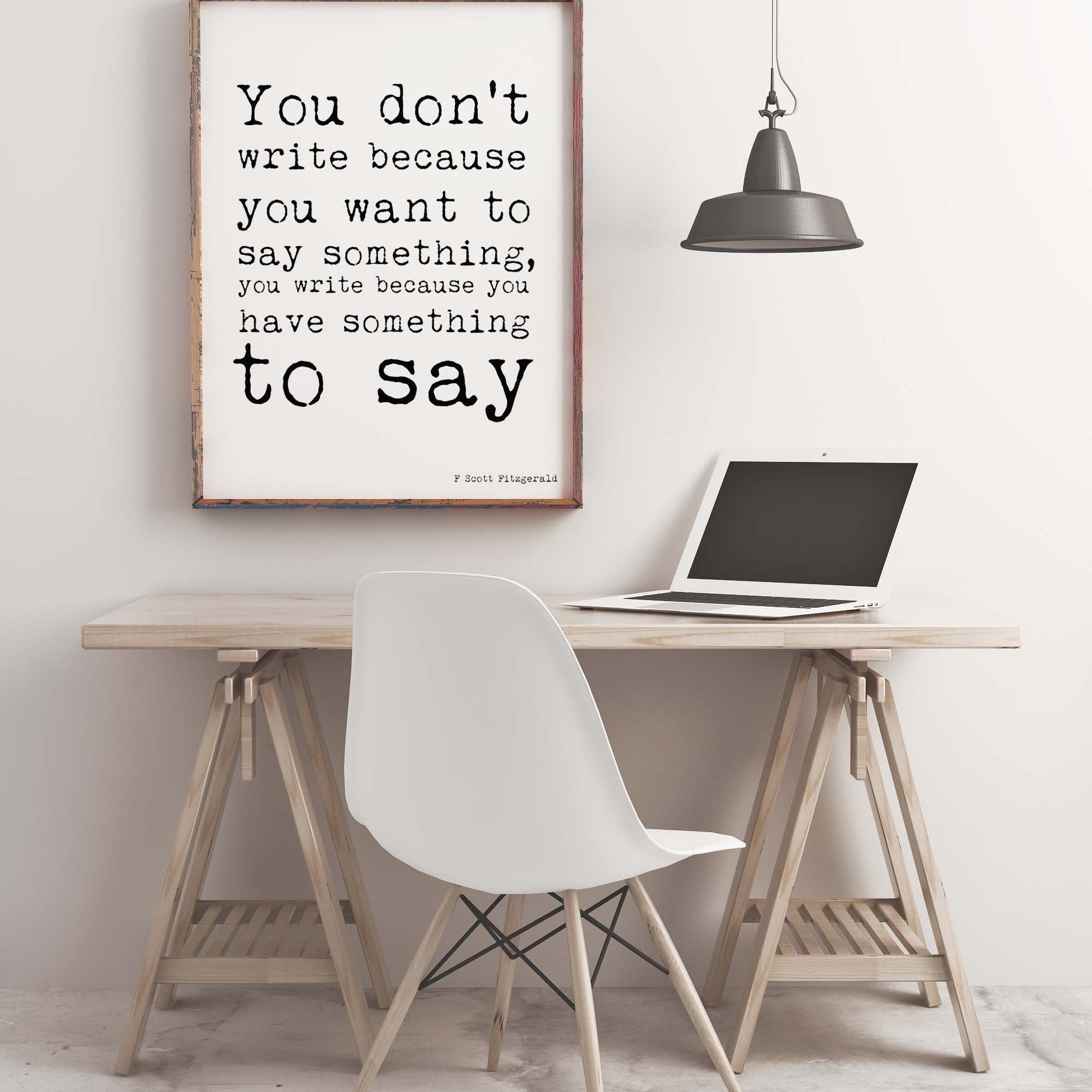 F Scott Fitzgerald Writing Quote Print, You Write Because You Have Something To Say