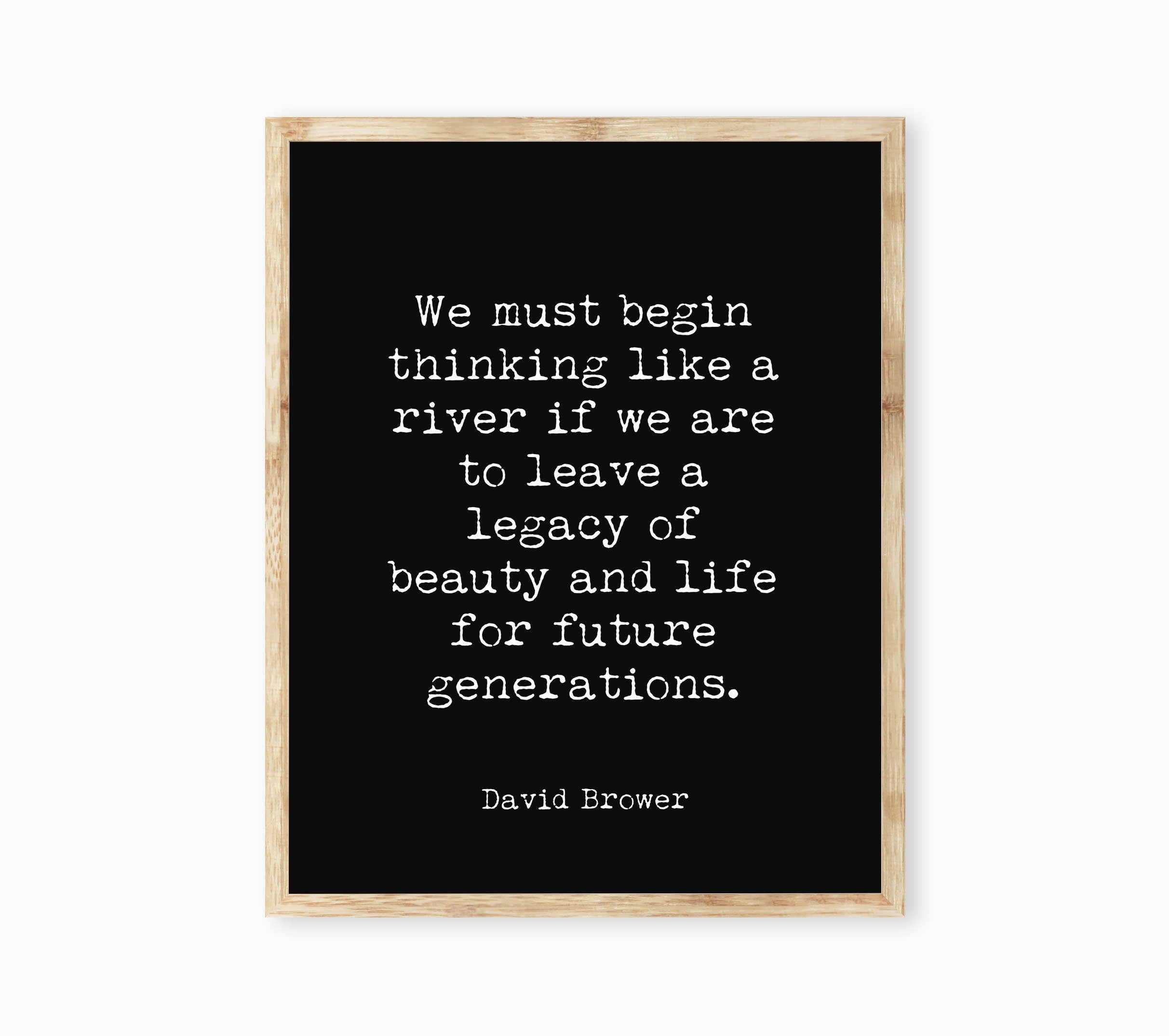 We Must Begin Thinking Like A River David Brower Quote Print in Black & White