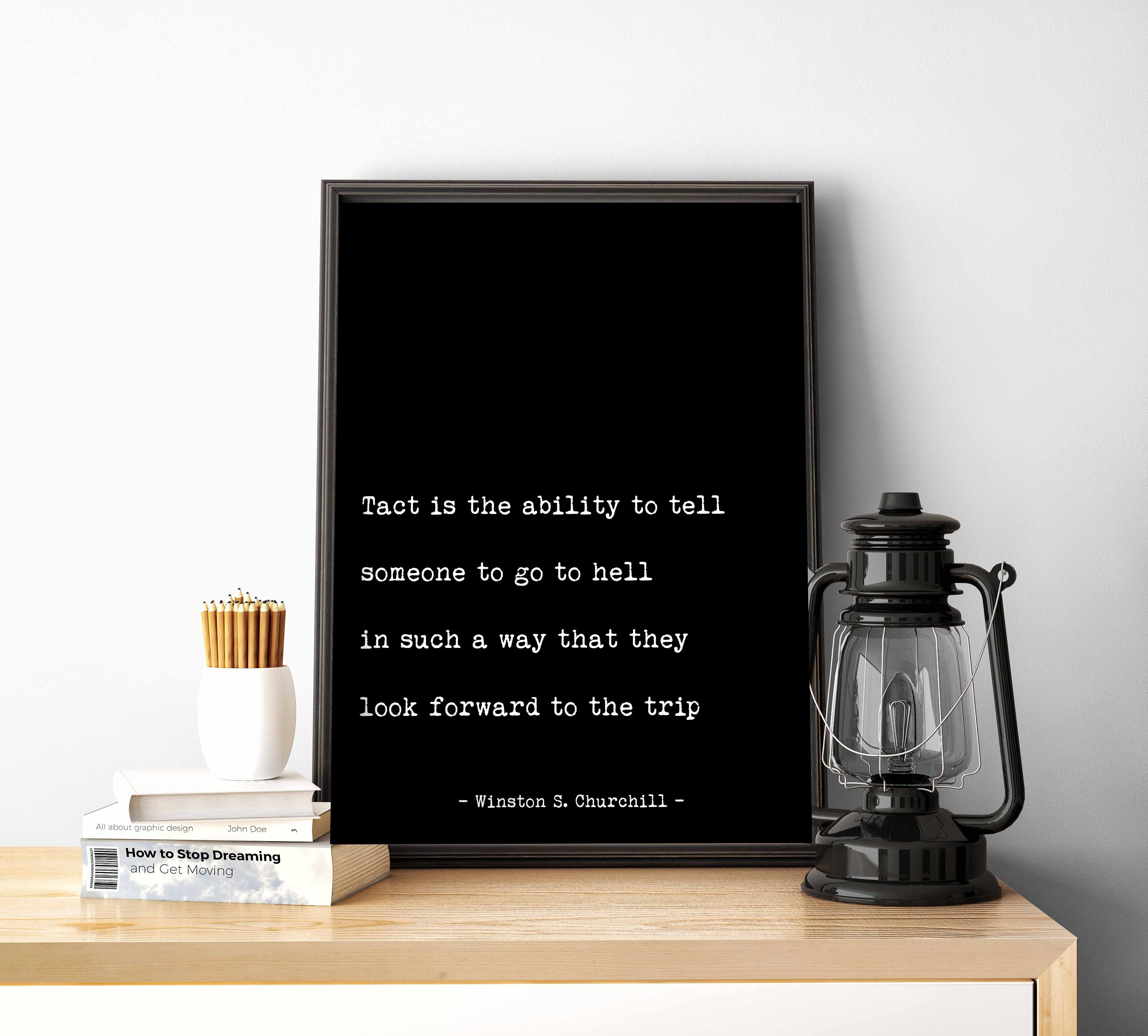 Winston Churchill Tact Is The Ability To Tell Someone To Go To Hell Wall Art Prints Office Wall Decor in Black & White, Unframed Framed Art