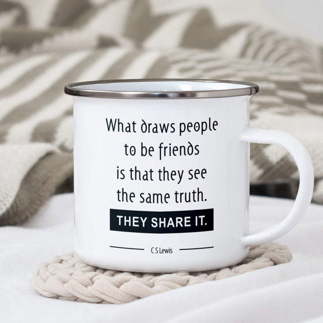C S Lewis Friendship Quote Enamel Coffee Mug, What Draws People To Be Friends Is That They See The Same Truth Camping Mug - 12oz