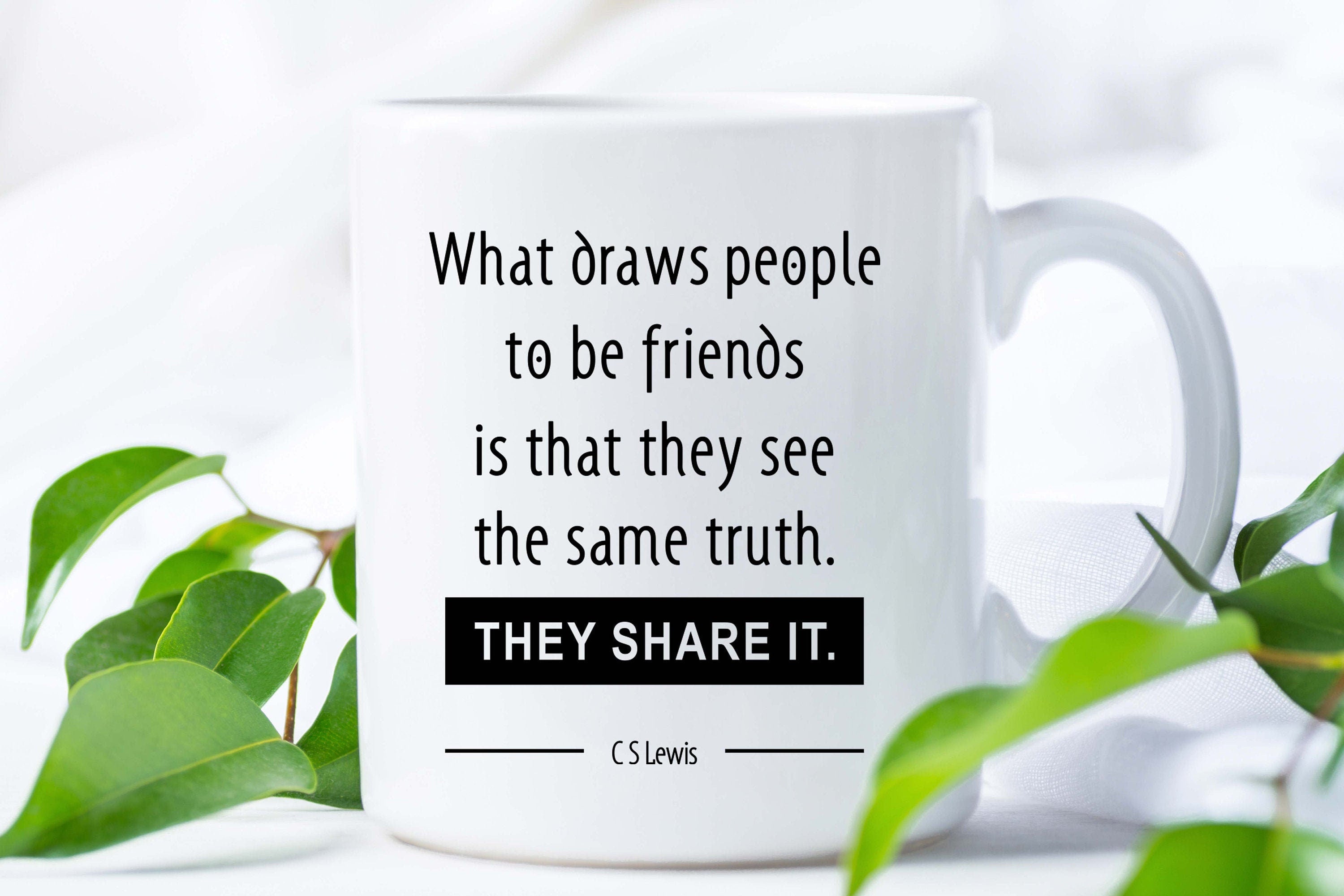 Friend Coffee Mug With C.S. Lewis Quote, What Draws People To Be Friends Is That They See The Same Truth
