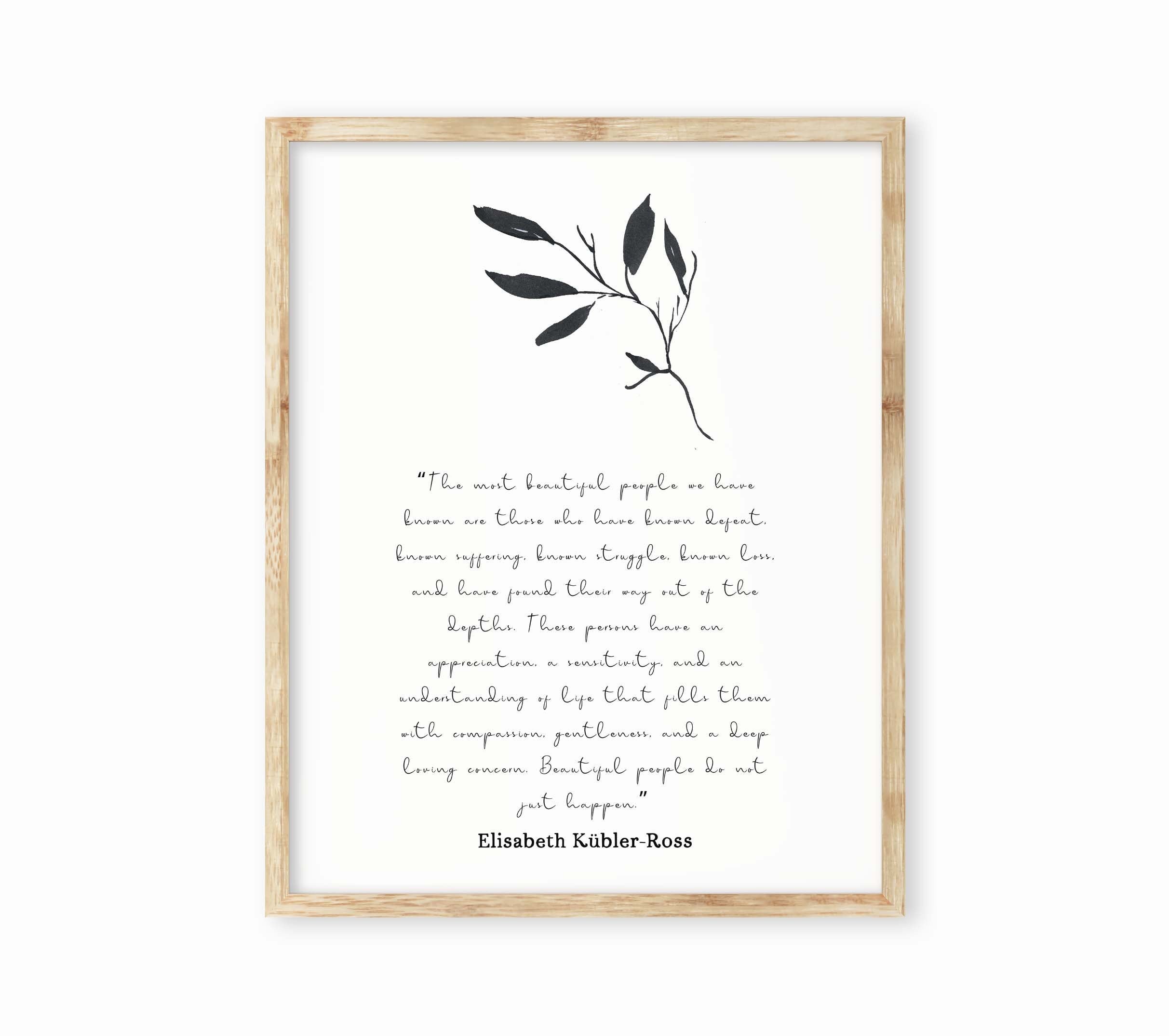 The most beautiful people art print, unframed quote print Elisabeth Kubler Ross black & white inspirational life quote poster