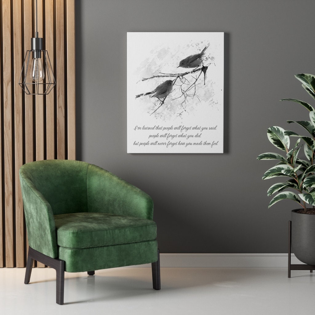 I've Learned Maya Angelou  Canvas Print, People Will Remember How You Made Them Feel Quote in Black & White with Song Birds